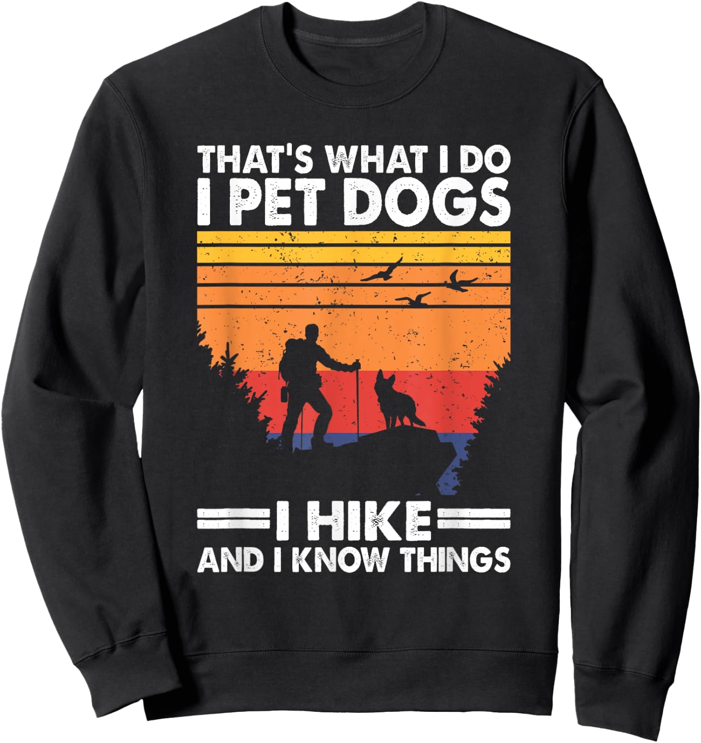 That's What I Do I Pet Dogs I Hike & I Know Things Sweatshirt - Sweatshirt | Black