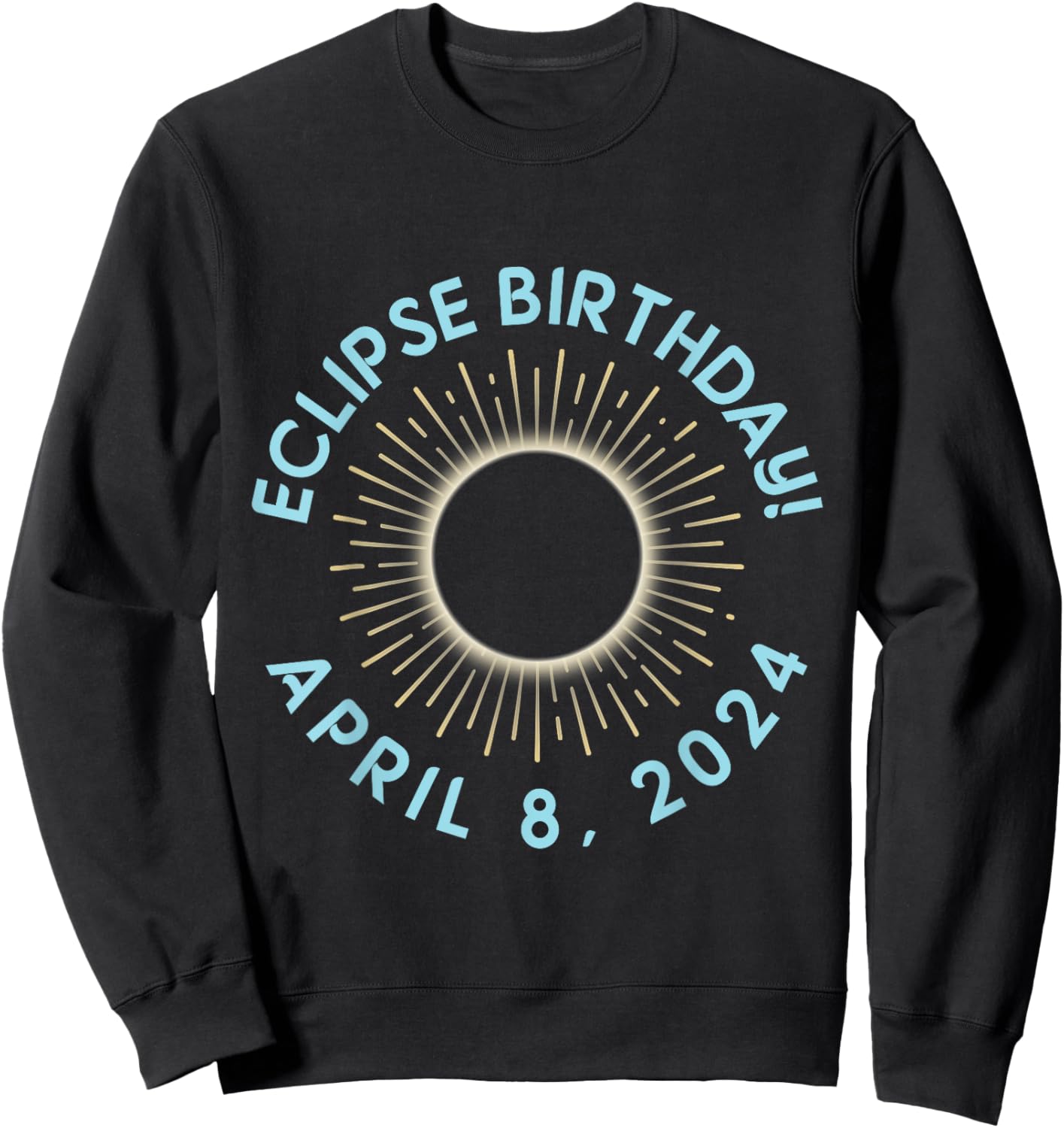 Happy Totality Solar Eclipse April 08 2024 Eclipse Birthday Sweatshirt - Sweatshirt | Black