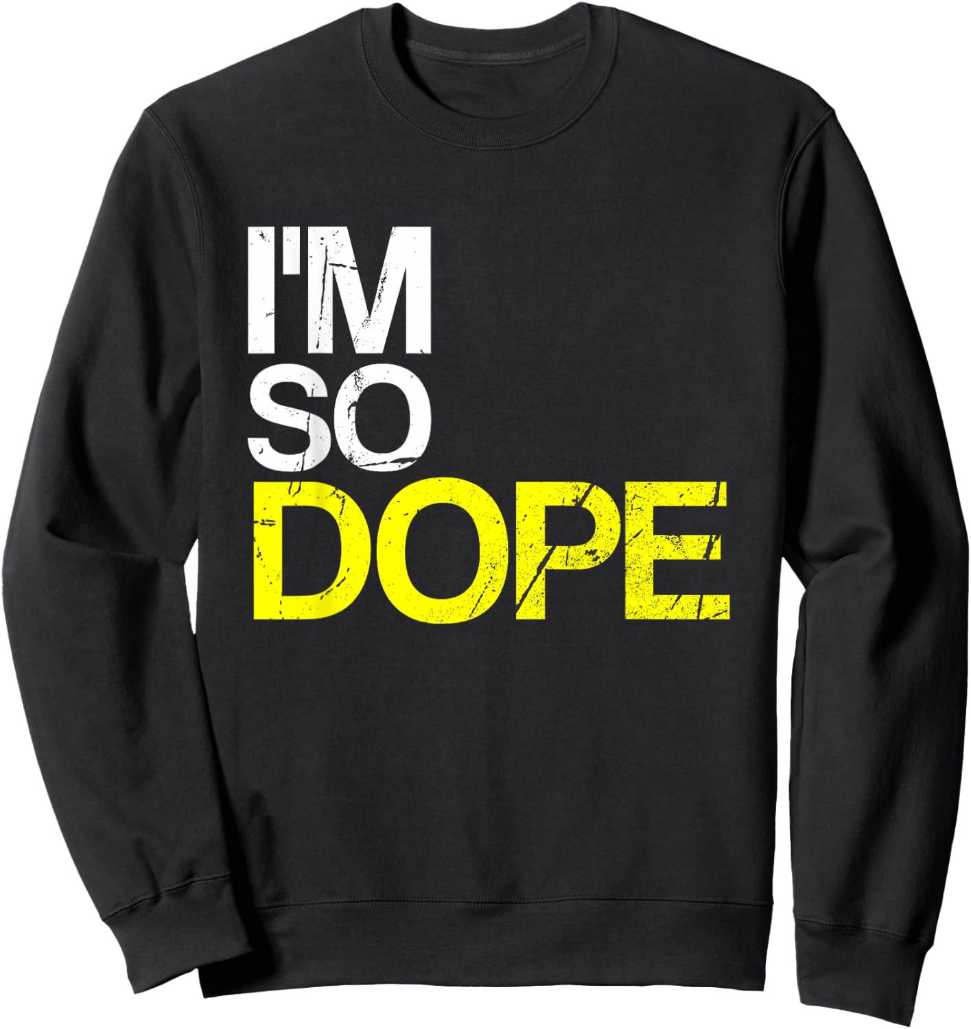 I'm So Dope Urban Hip Hop Style Funny Gift Rap Sweatshirt - Sweatshirt | Black