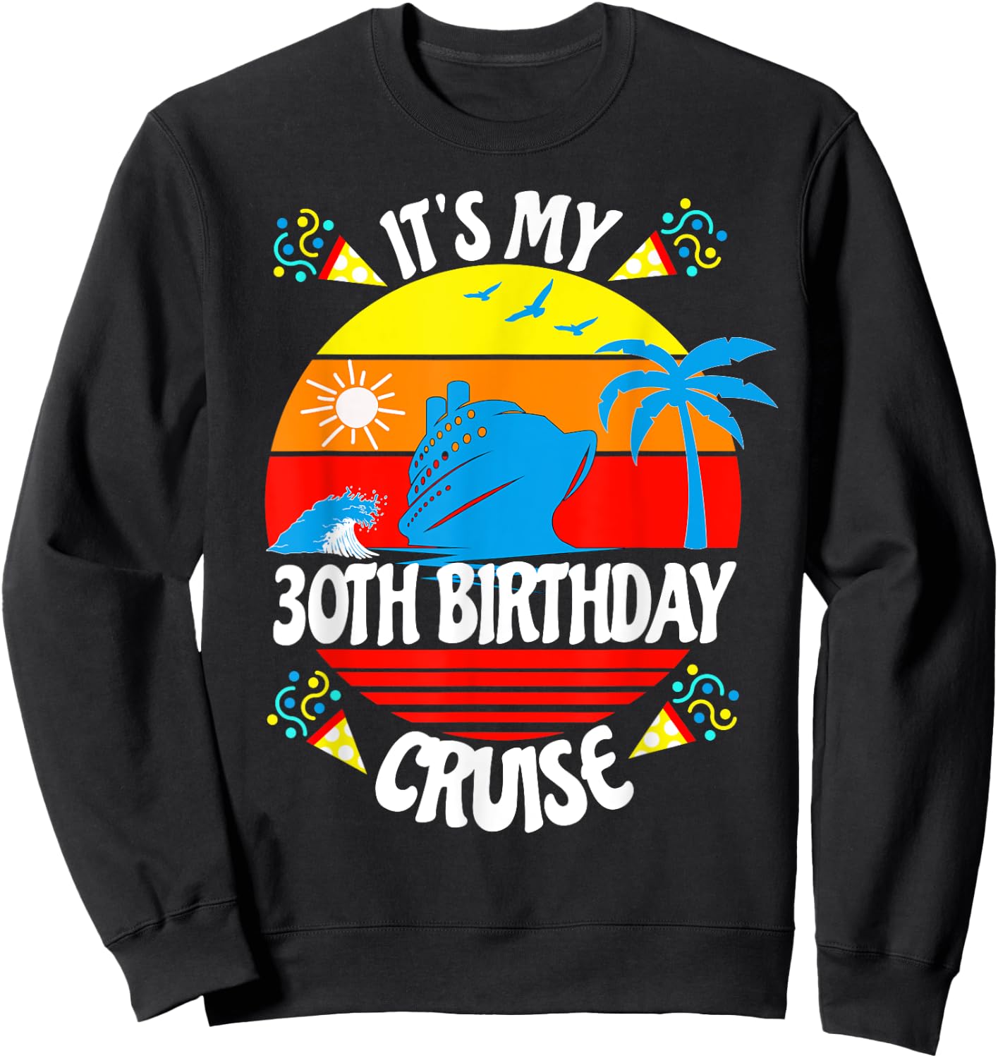 It's My 30th Birthday Cruise Trip Fun Family Vacation Age 30 Sweatshirt - Sweatshirt | Black