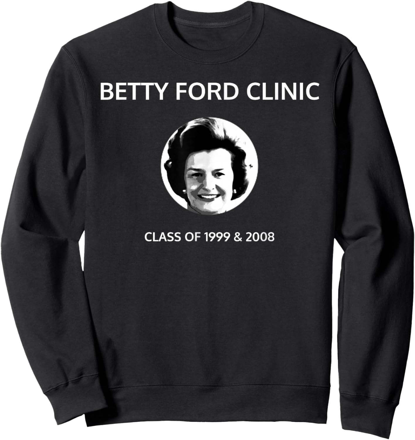 Betty Ford Clinic Graduating Class of 1999 and 2008 Sweatshirt - Sweatshirt | Black