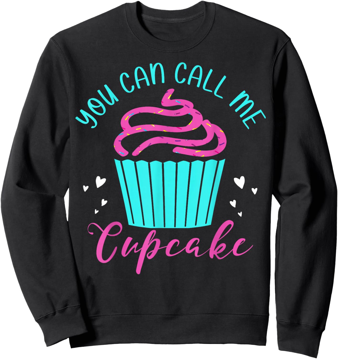 Cupcake Bakers Cupcake Pastry Chefs You Can Call Me Cupcake Sweatshirt - Sweatshirt | Black