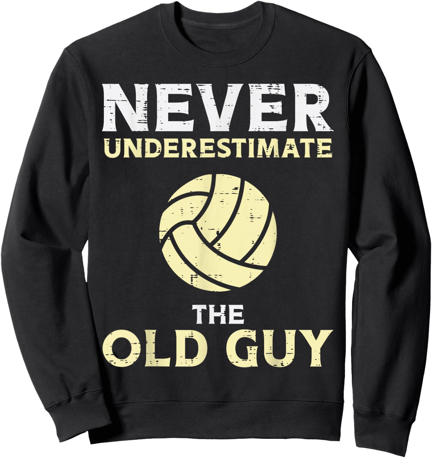 Never Underestimate Old Guy Volleyball Coach Dad Grandpa Men Sweatshirt - Sweatshirt | Black