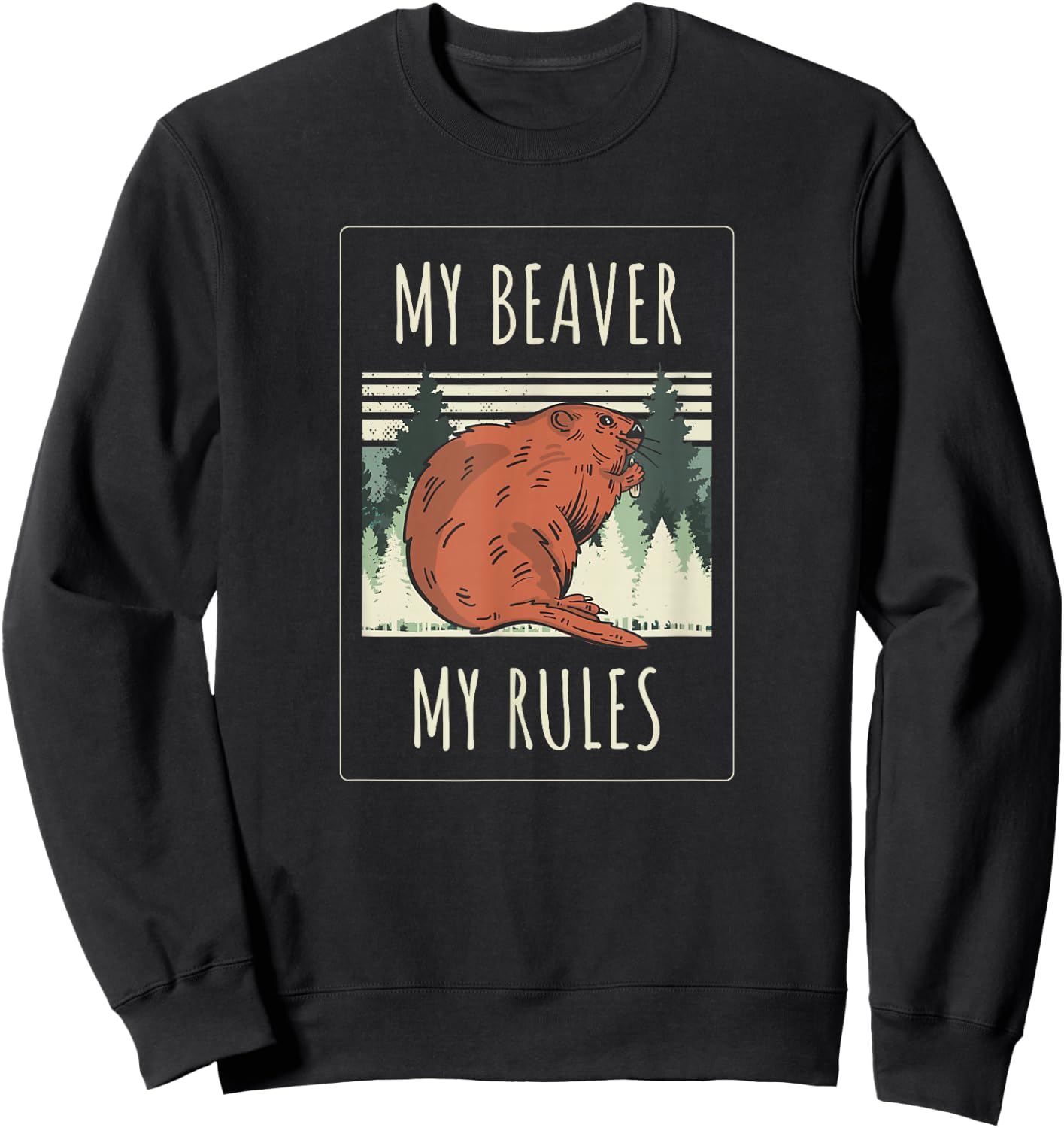 My Beaver My Rules Funny Saying Animals Sweatshirt - Sweatshirt | Black