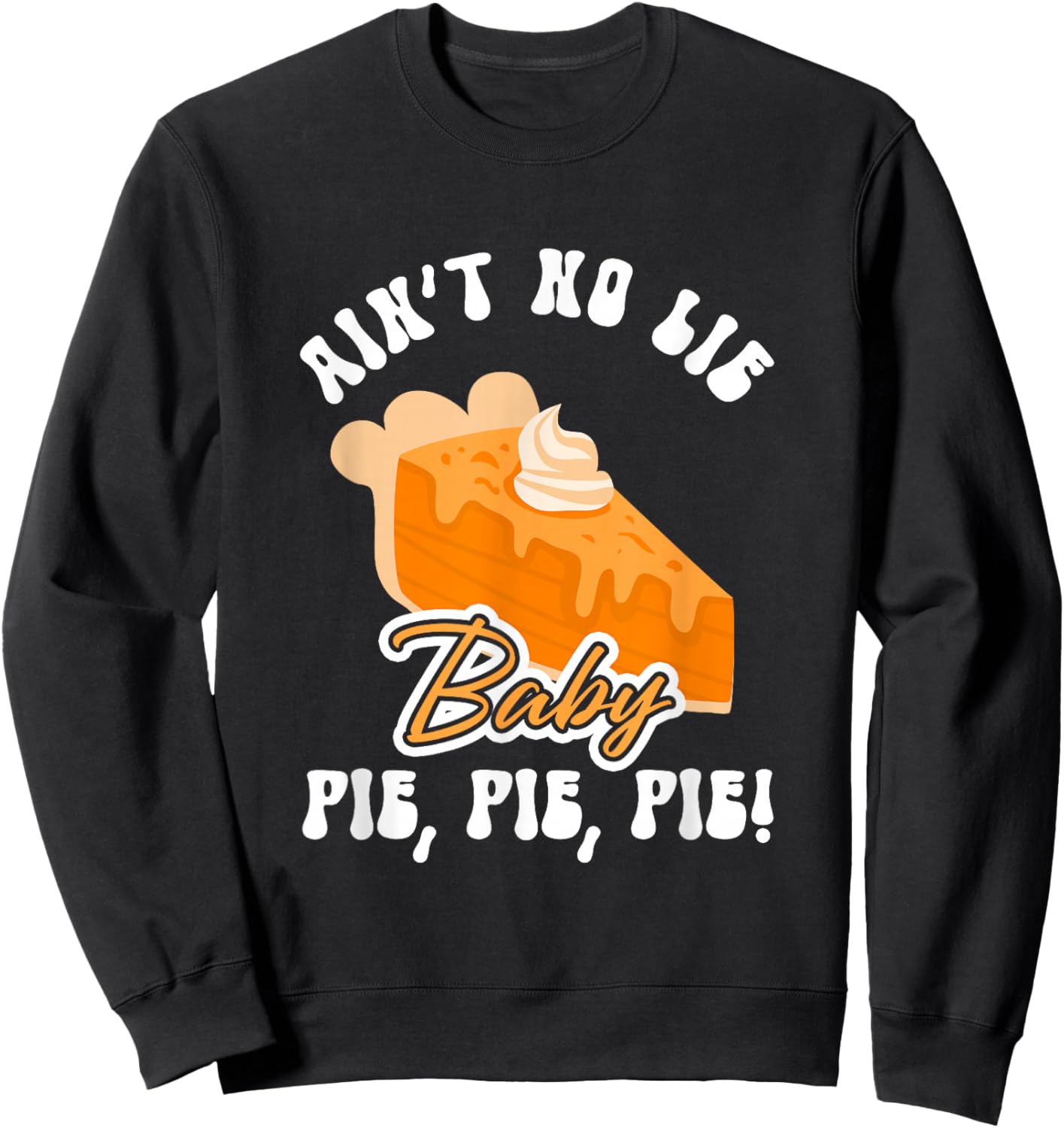 Funny Ain't No Lie Baby Pie | Thanksgiving Sweatshirt - Sweatshirt | Black