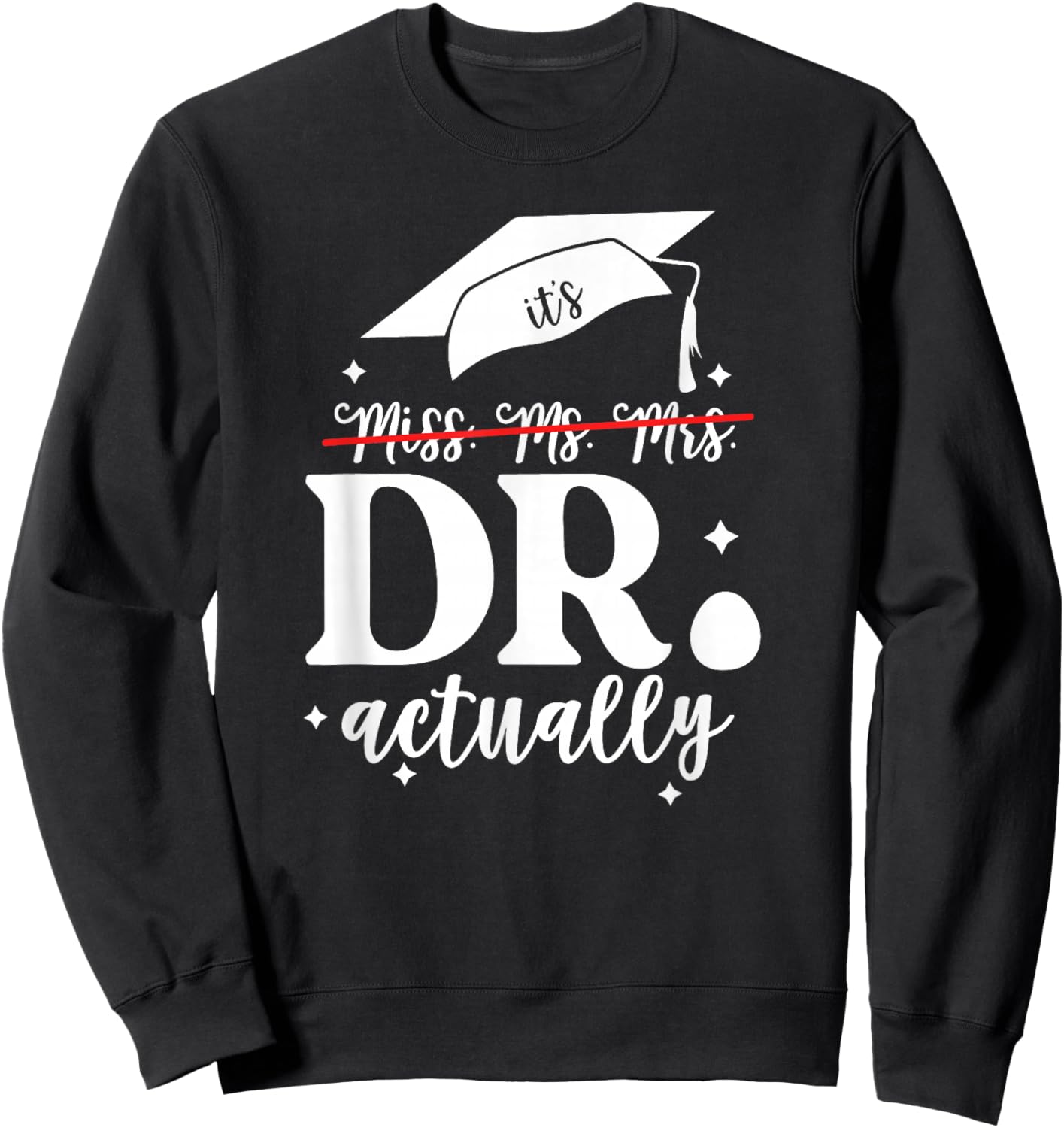 It’s Miss Ms Mrs Dr actually Doctor actually Dr appreciation Sweatshirt - Sweatshirt | Black