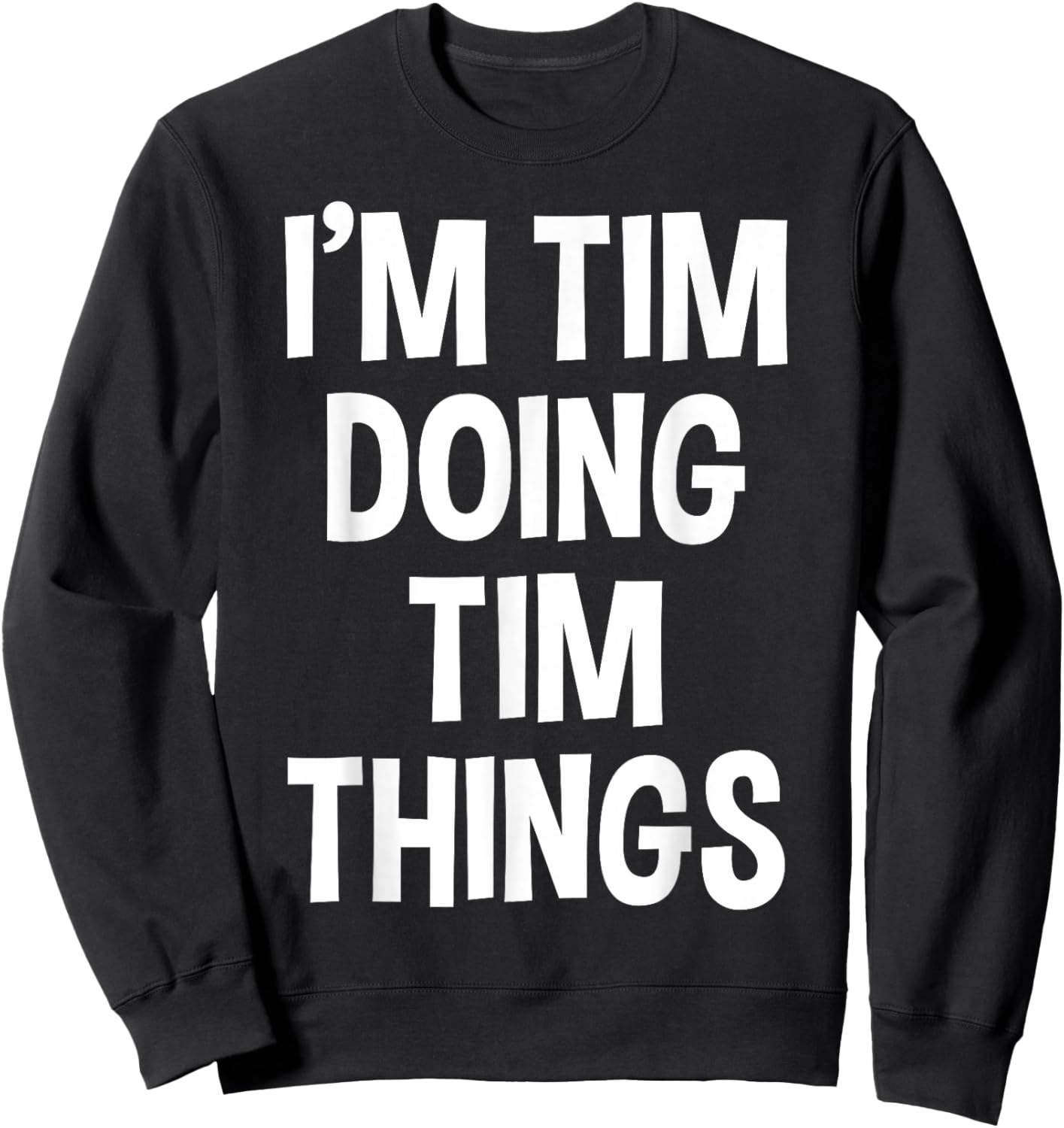 I'm Tim Doing Tim Things Funny Saying Sweatshirt - Sweatshirt | Black