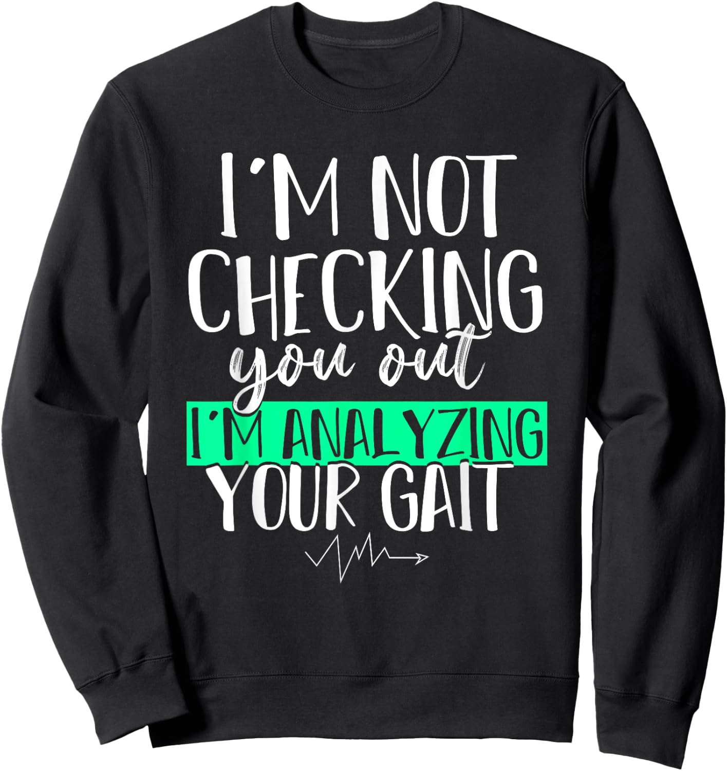 Funny DPT Gift Im Not Checking You Out Physical Therapy Sweatshirt - Sweatshirt | Black