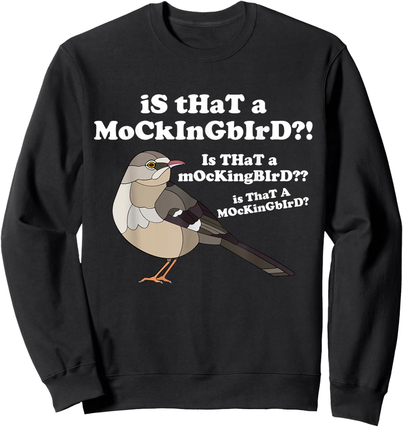 Is That A Mockingbird Funny Mockingbird Meme Sweatshirt - Sweatshirt | Black
