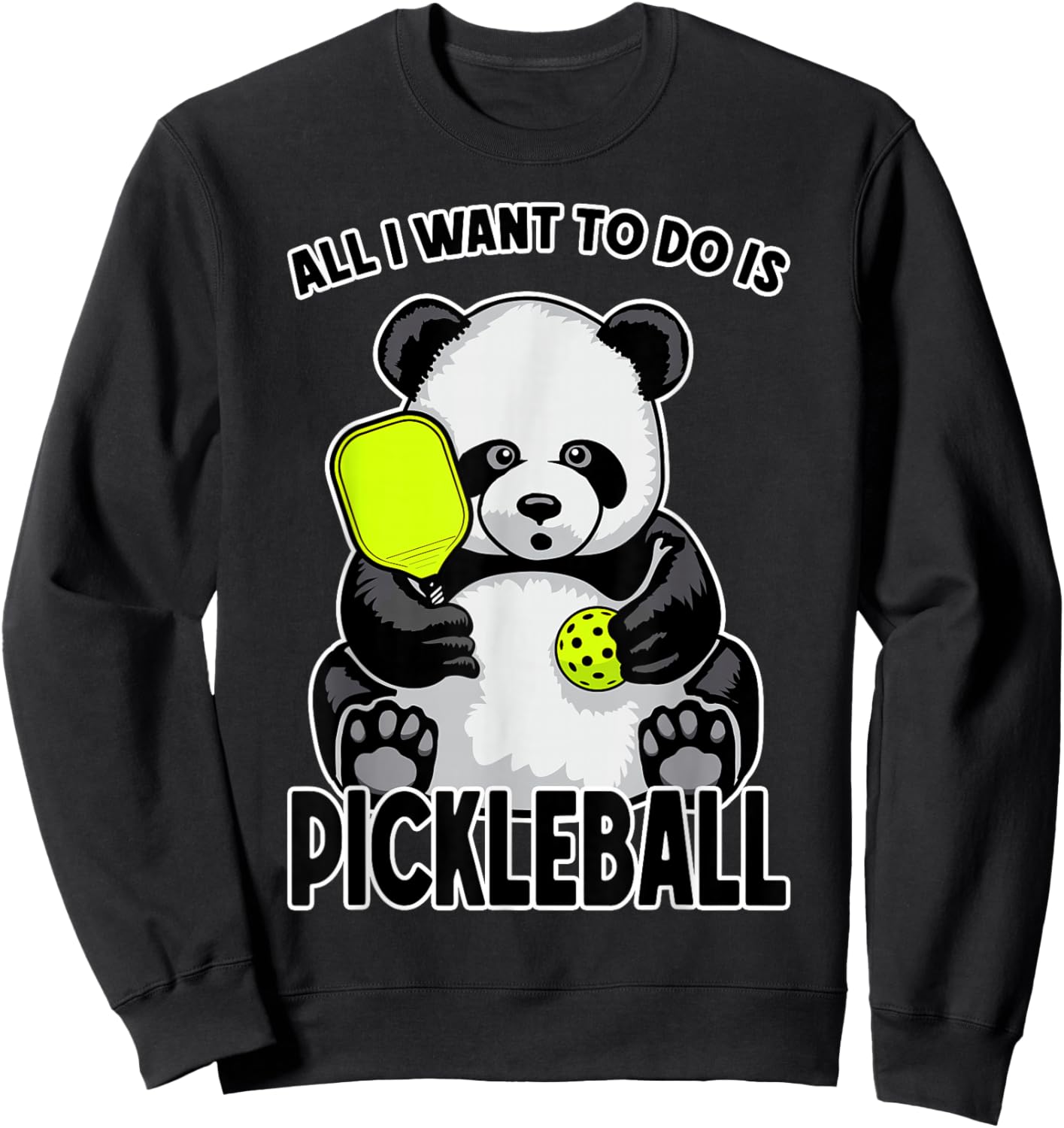 Panda Pickleball All I Want To Do Is Cute Funny Bear Player Sweatshirt - Sweatshirt | Black