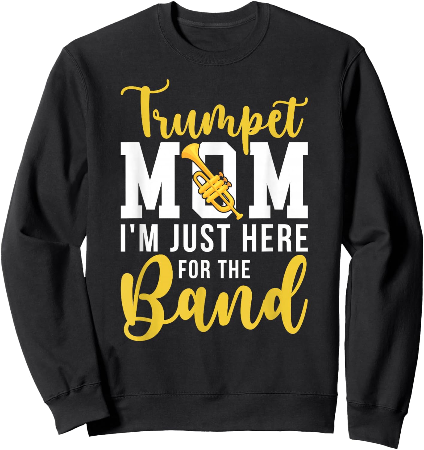 Trumpet Mom Here For The Band Mom Of A Trumpet Player Mom Sweatshirt - Sweatshirt | Black