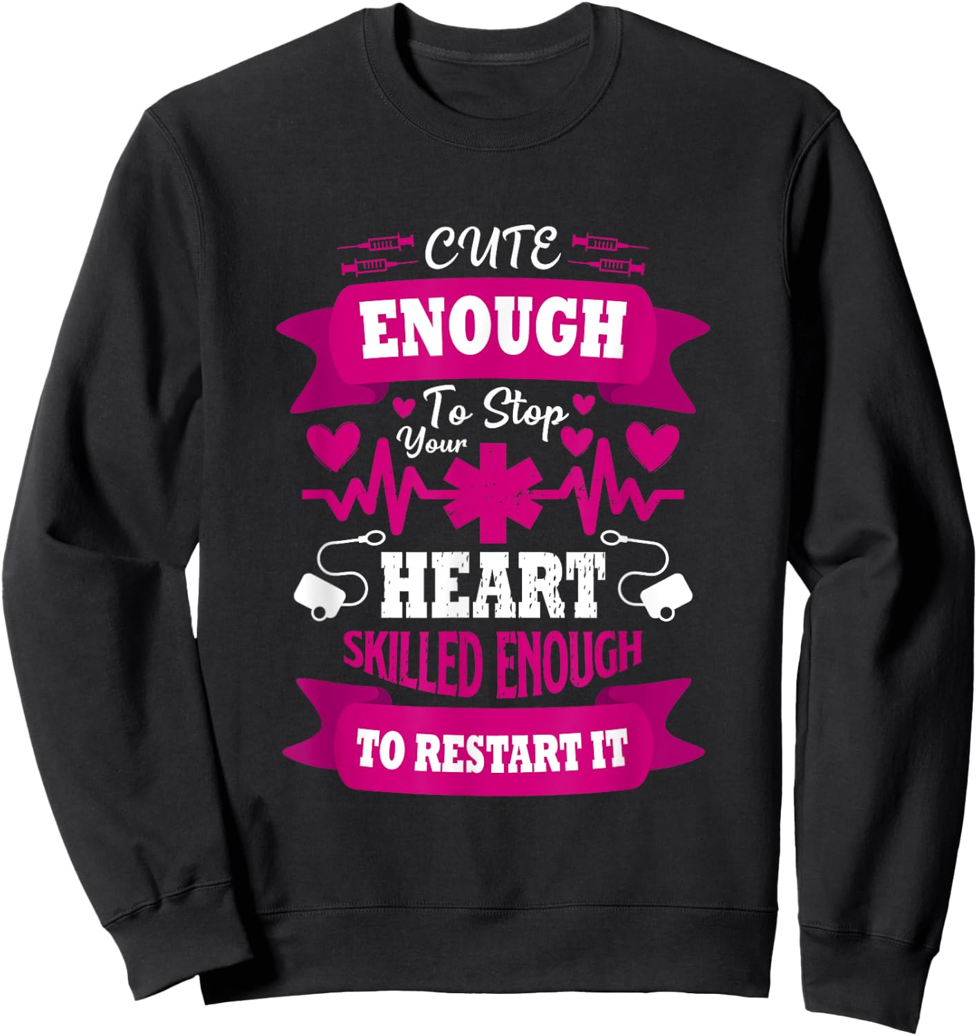Cute enough to Stop Your Heart Skilled enough to Restart it Sweatshirt - Sweatshirt | Black