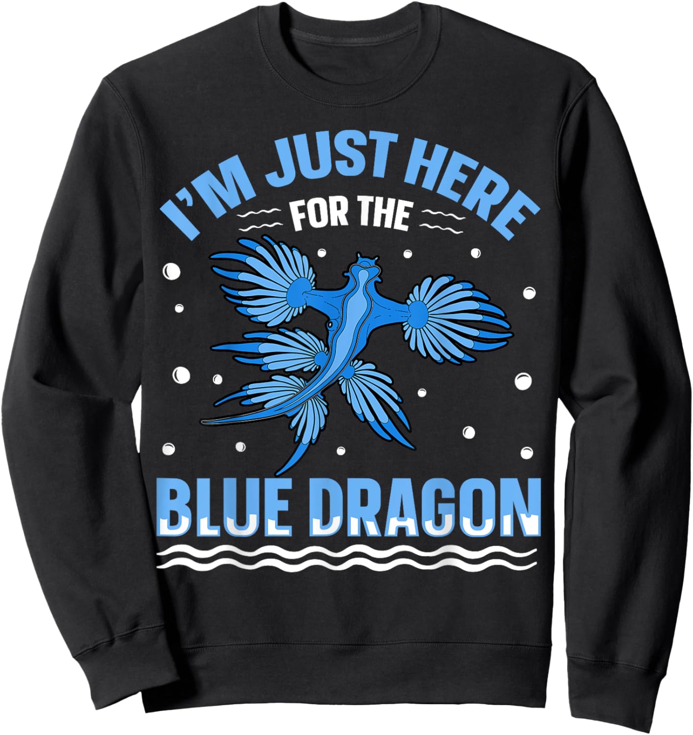 I'm just here for the blue dragon Design for a Sea Slug fan Sweatshirt - Sweatshirt | Black