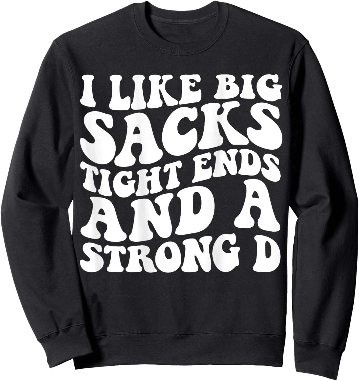 I Like Big Sacks Tight Ends And A Strong D Groovy Football Sweatshirt - Sweatshirt | Black