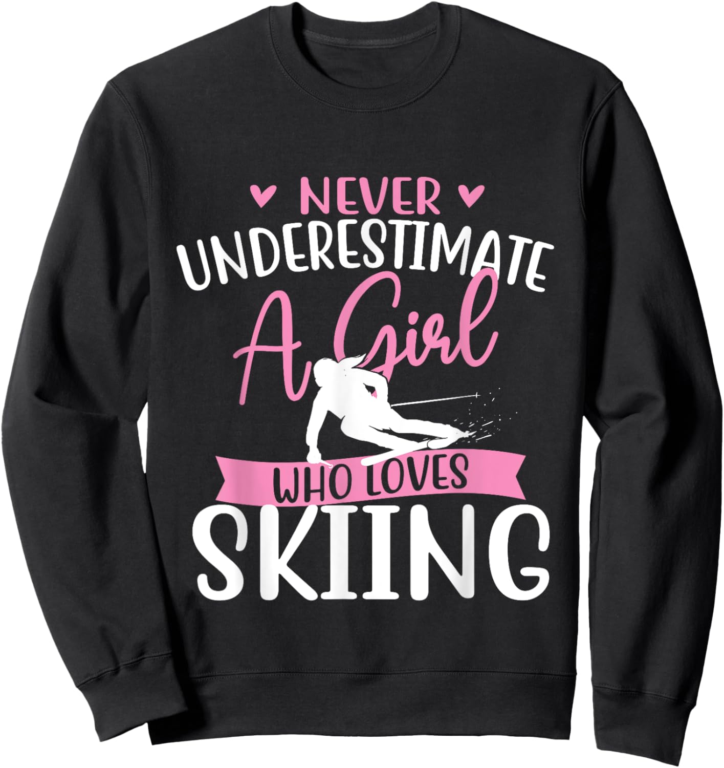 Never Underestimate A Girl Who Loves Skiing - Skier Ski Sweatshirt - Sweatshirt | Black