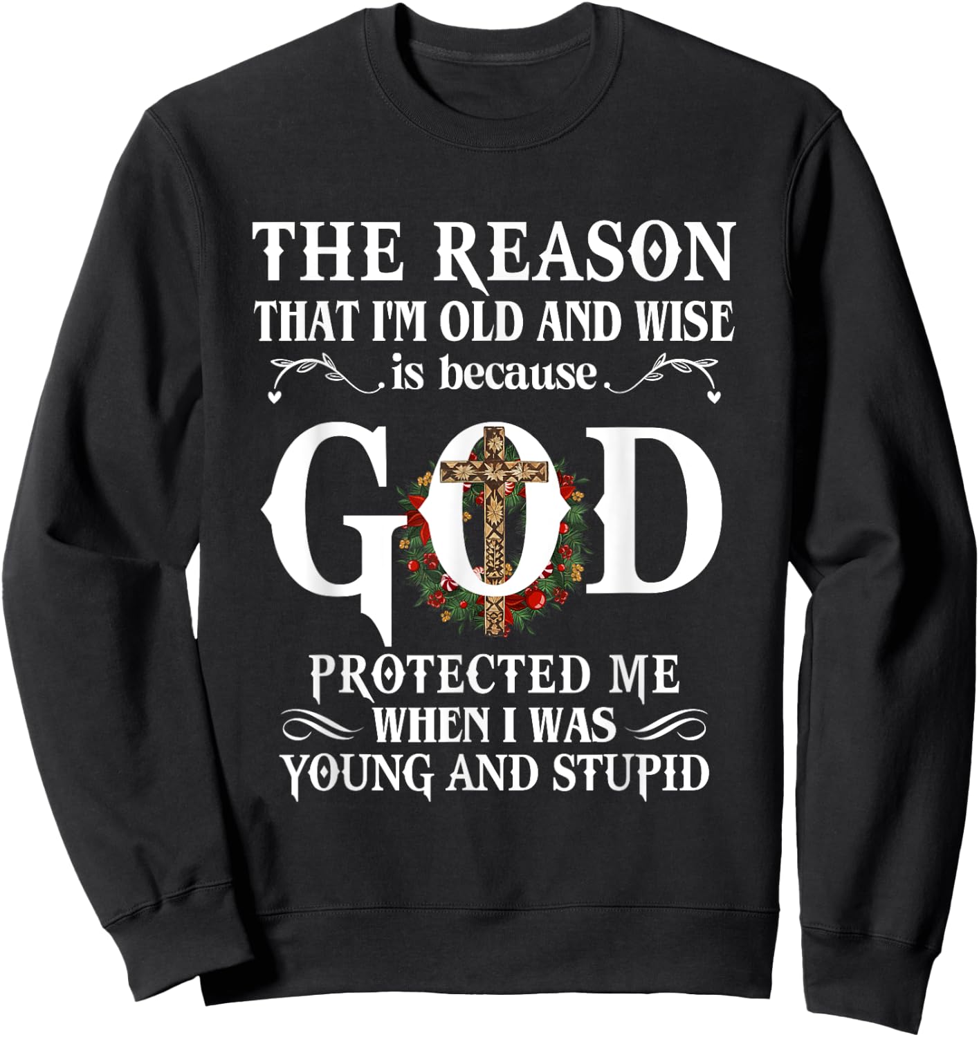 The Reason That I'm Old And Wise Is Because God Protected Me Sweatshirt - Sweatshirt | Black