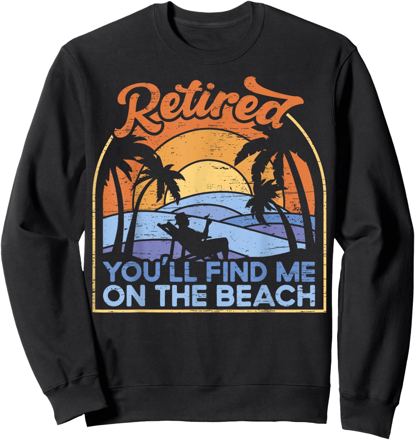 You'll find me on the beach - Retirement Retirement Sweatshirt - Sweatshirt | Black