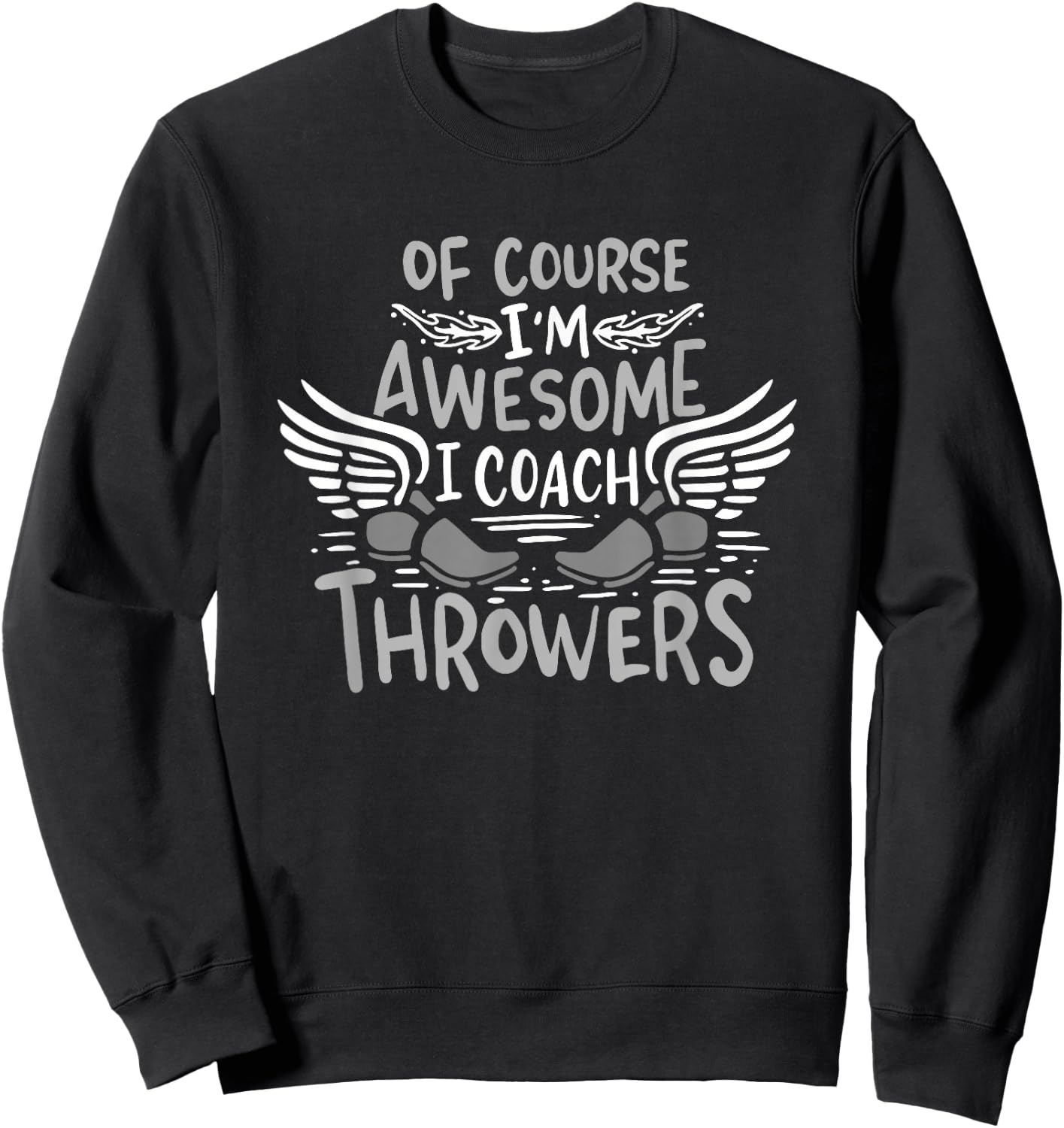 Track And Field Coach Of course I'm Awesome I Coach Throwers Sweatshirt - Sweatshirt | Black
