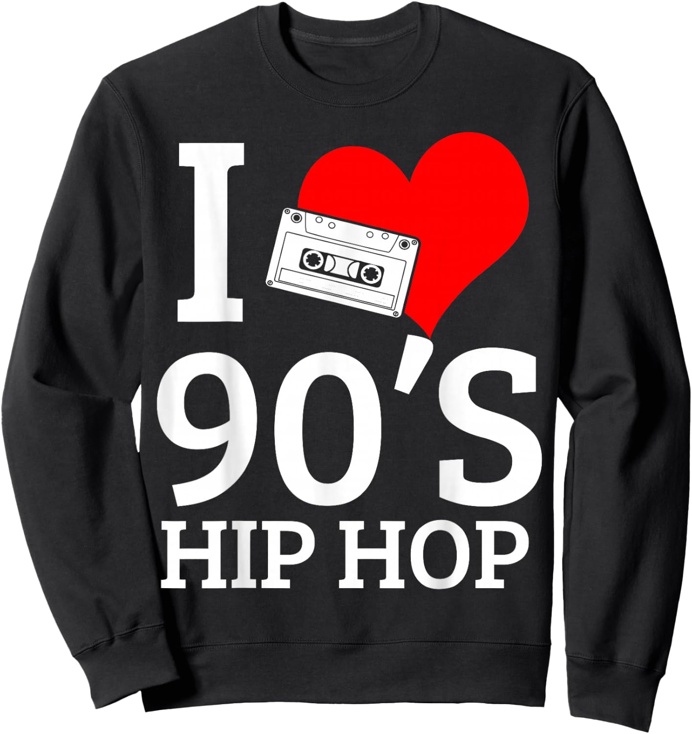 I Love 90's Hip Hop Rap Sweatshirt - Sweatshirt | Black