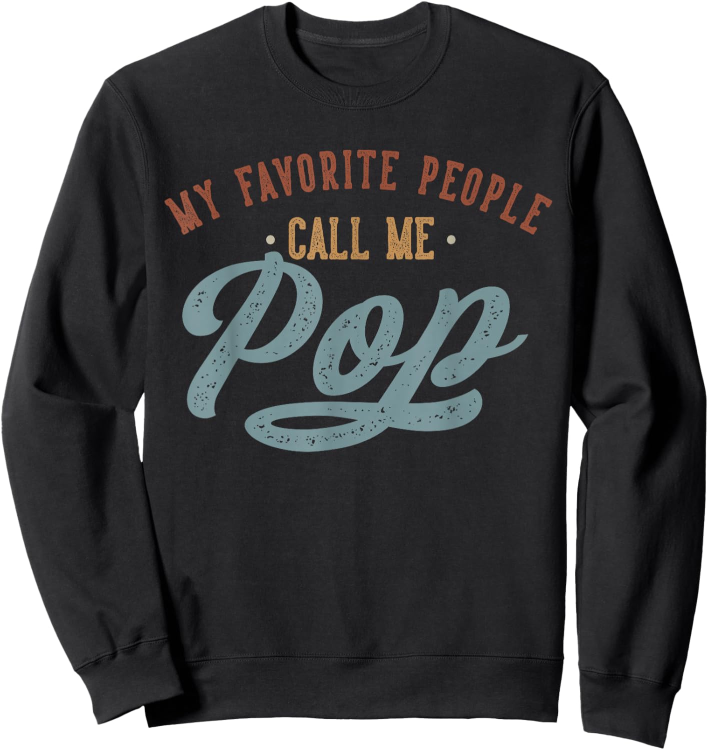 My Favorite People Call Me Pop - Funny Pop Birthday Sweatshirt - Sweatshirt | Black