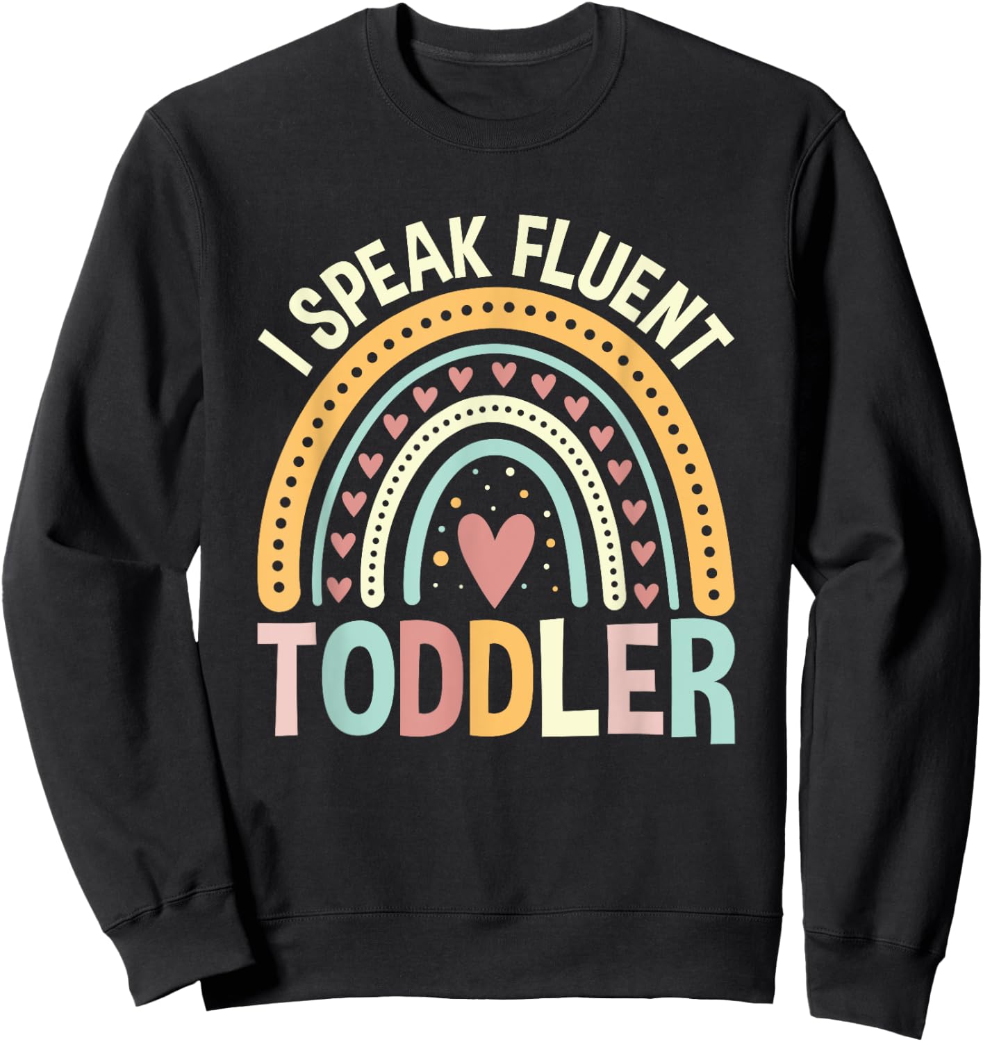 I Speak Fluent Toddler Childcare Provider Daycare Teacher Sweatshirt - Sweatshirt | Black