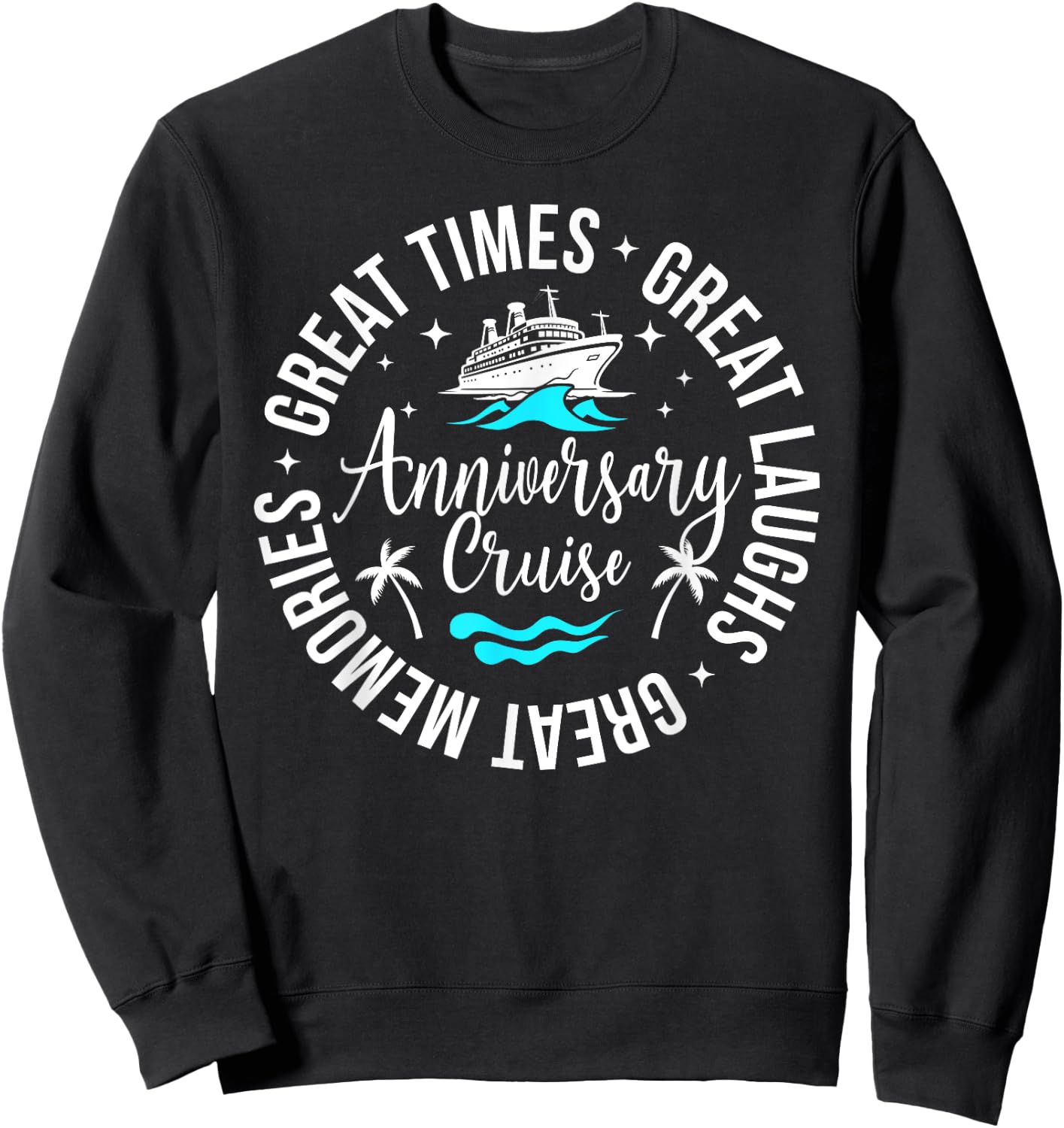 Anniversary Cruise Great Memories Anniversary Cruise Trip Sweatshirt - Sweatshirt | Black