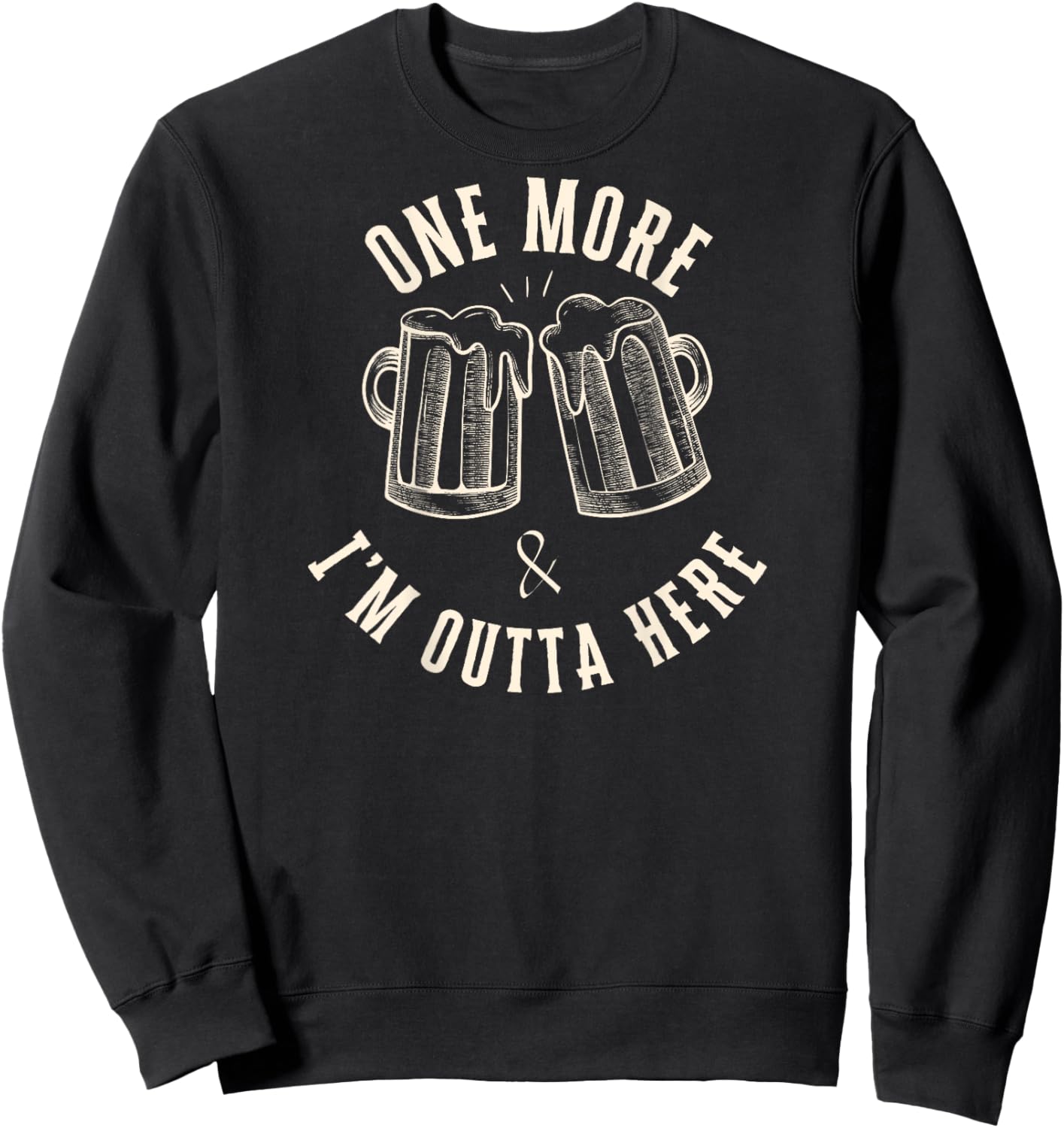 One More Beer and I'm Outta Here Beer Mugs on Back Only Sweatshirt - Sweatshirt | Black