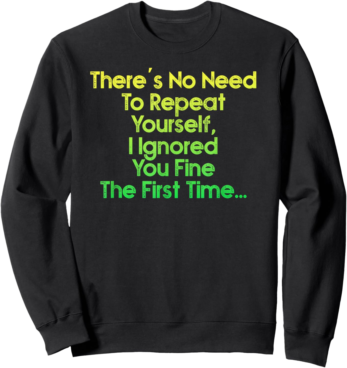 There's No Need To Repeat Yourself Men Women Sarcastic Humor Sweatshirt - Sweatshirt | Black