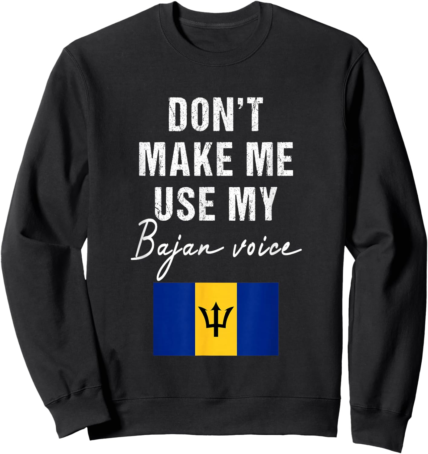 Don't Make me use my Bajan Voice - Barbados Flag Funny Sweatshirt - Sweatshirt | Black