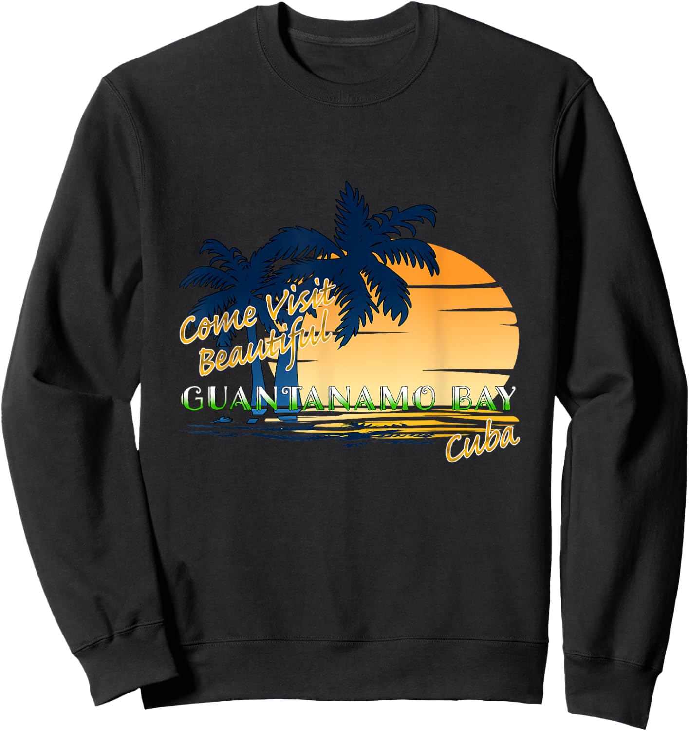 Come Visit Beautiful Guantanamo Bay Cuba Funny Travel Gift Sweatshirt - Sweatshirt | Black