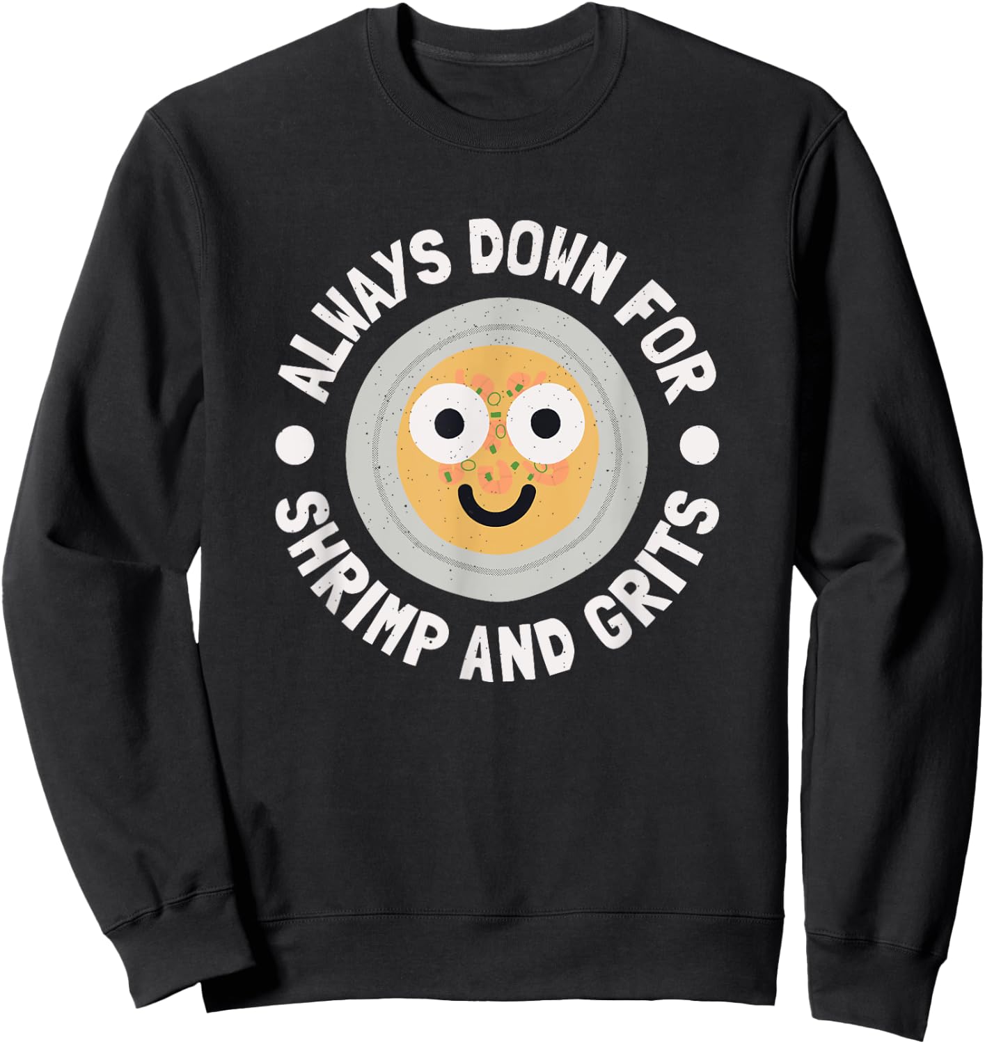 Always Down For Shrimp And Grits - Shrimp And Grits Sweatshirt - Sweatshirt | Black