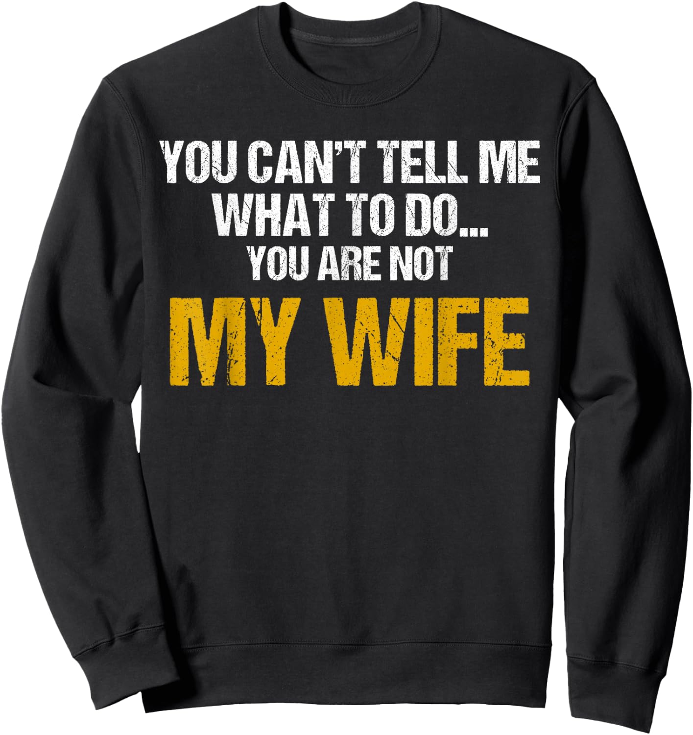You can't tell me what to do you are not my wife shirt Sweatshirt - Sweatshirt | Black
