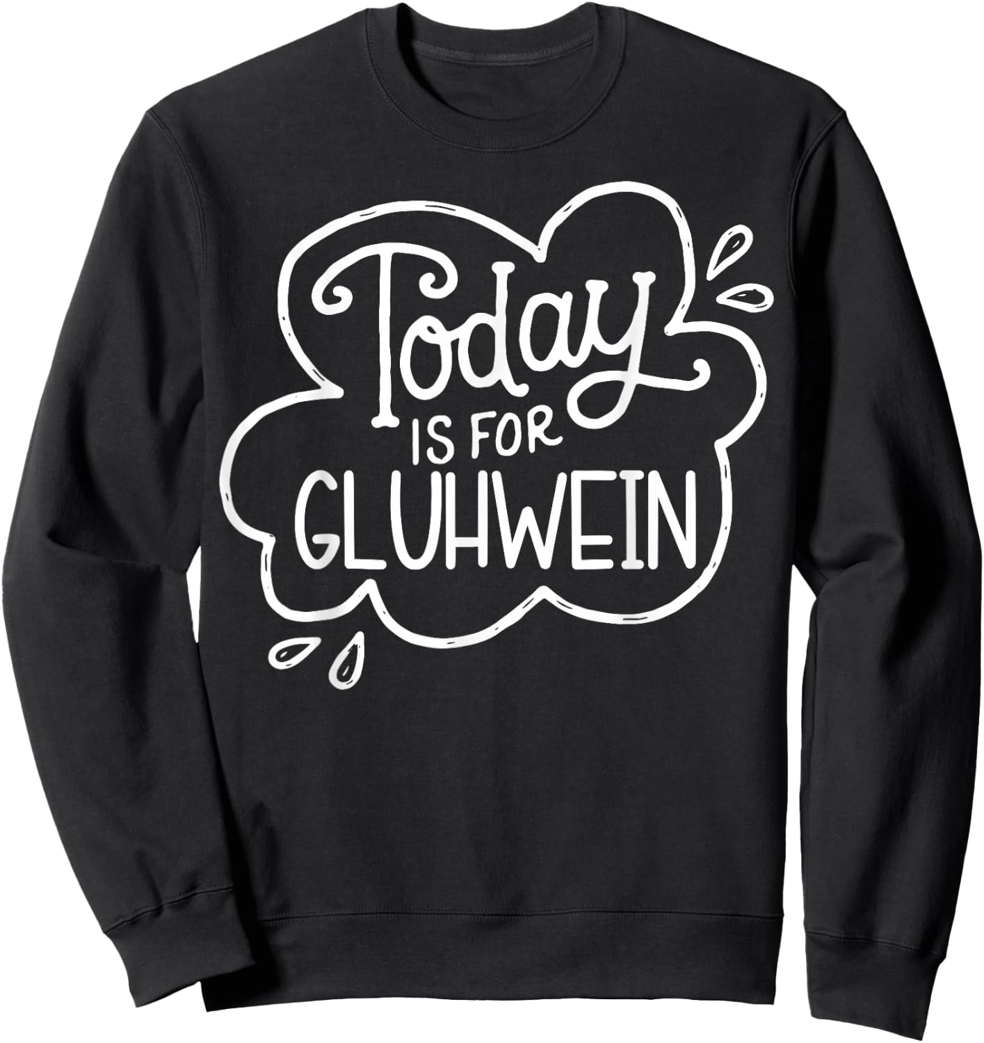 Today Is For Gluhwein Today Is For Gluhwein Fun Design Sweatshirt - Sweatshirt | Black