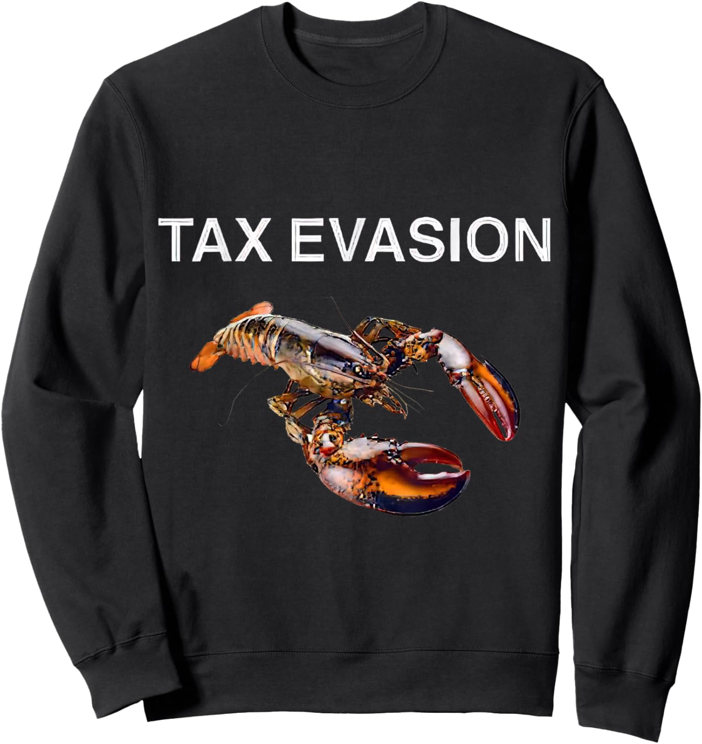 Tax Evasion Lobster Funny Sarcasm Oddly Specific Meme Sweatshirt - Sweatshirt | Black
