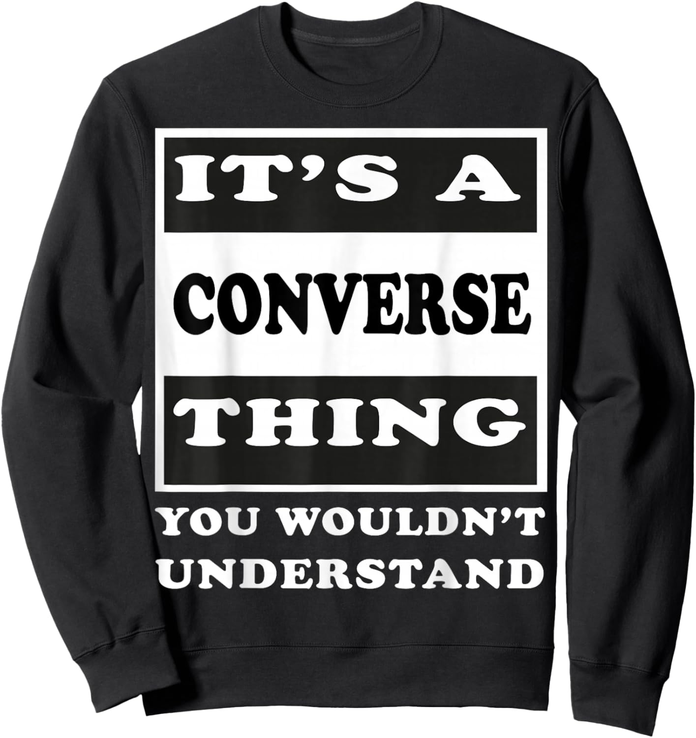 It's A Converse Thing You Wouldn's Understand Funny Quote Sweatshirt - Sweatshirt | Black