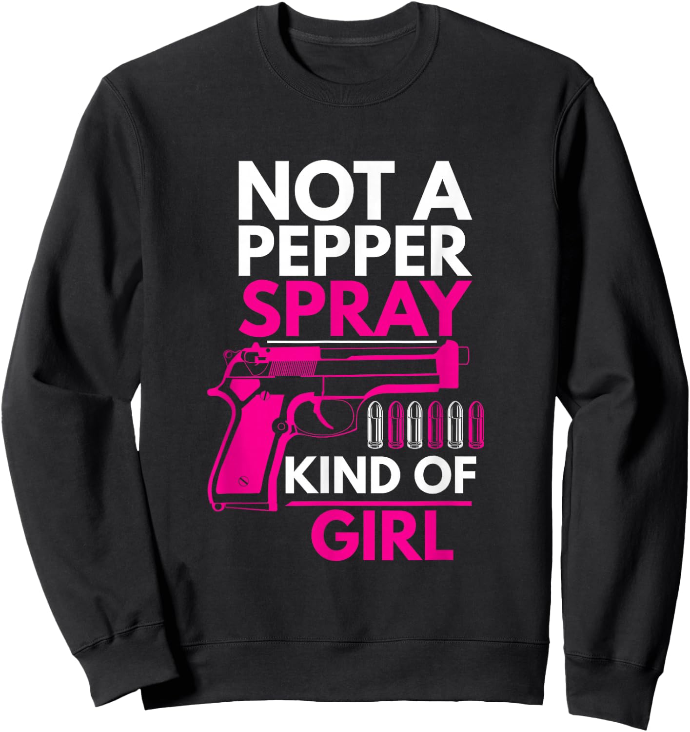 Not A Pepper Spray Kind of Girl Weapon Gun Ammo Lover Sweatshirt - Sweatshirt | Black