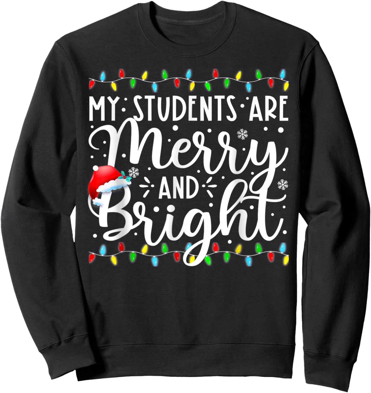 My Students Are Merry And Bright Funny Xmas Holiday Teacher Sweatshirt - Sweatshirt | Black