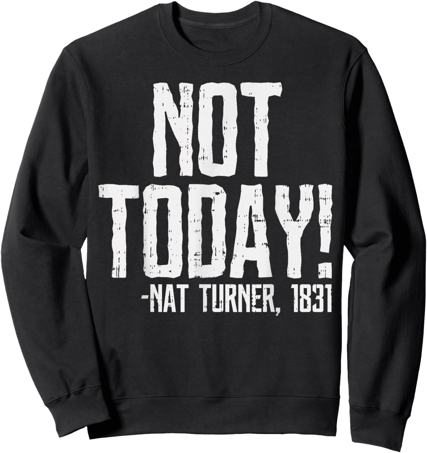 Not Today Black History Month Shirt Protest Turner Quote Sweatshirt - Sweatshirt | Black