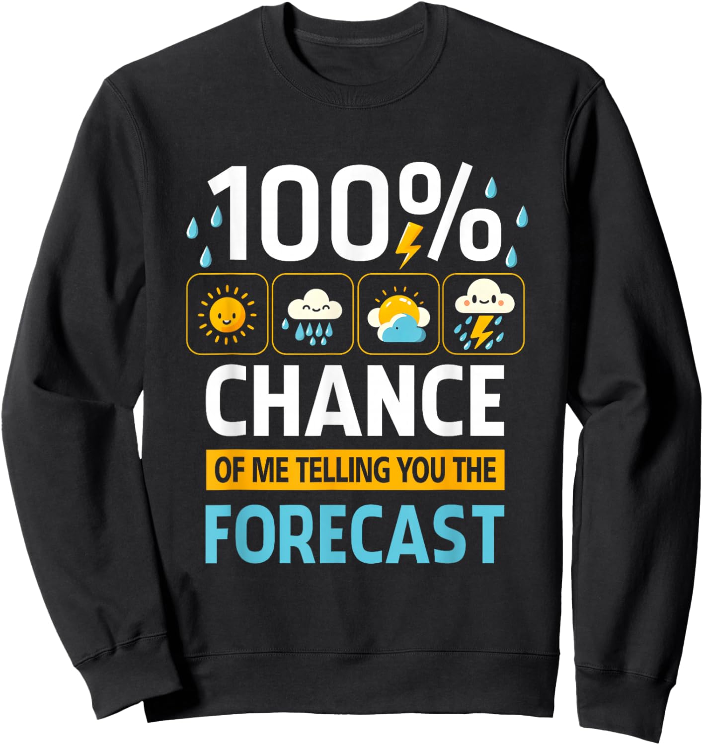 100 Percent Chance Of Me Telling You Forecast Meteorology Sweatshirt - Sweatshirt | Black