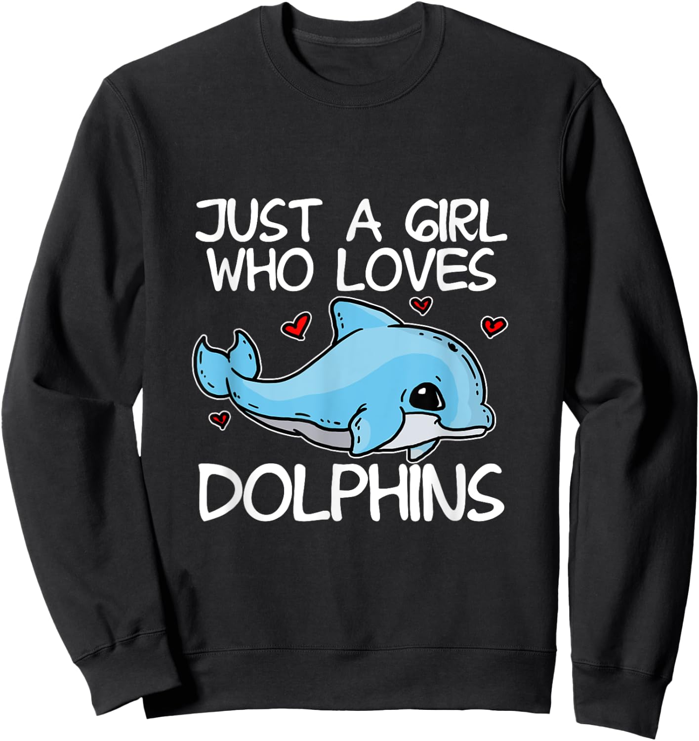 Just A Girl Who Loves Dolphins Funny Dolphin Costume Sweatshirt - Sweatshirt | Black