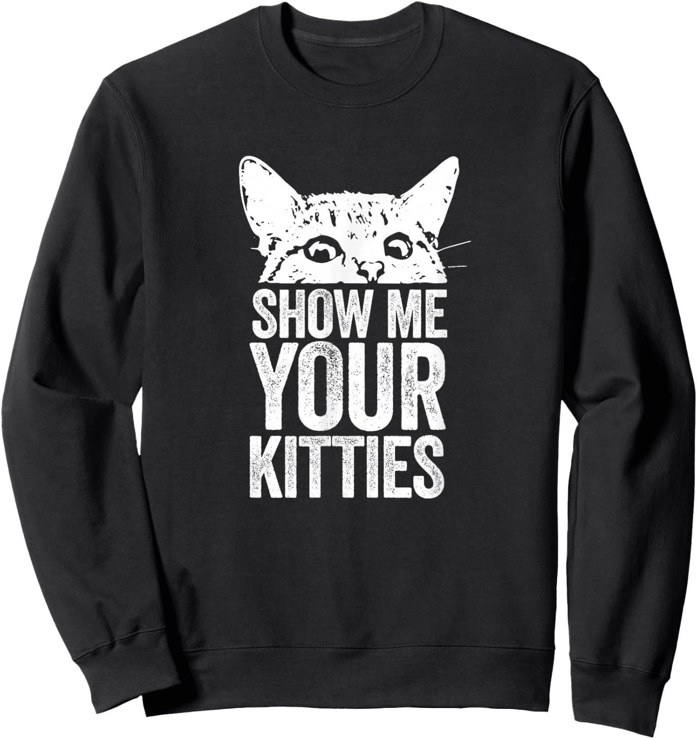 Show Me Your Kitties Sweatshirt - Sweatshirt | Black