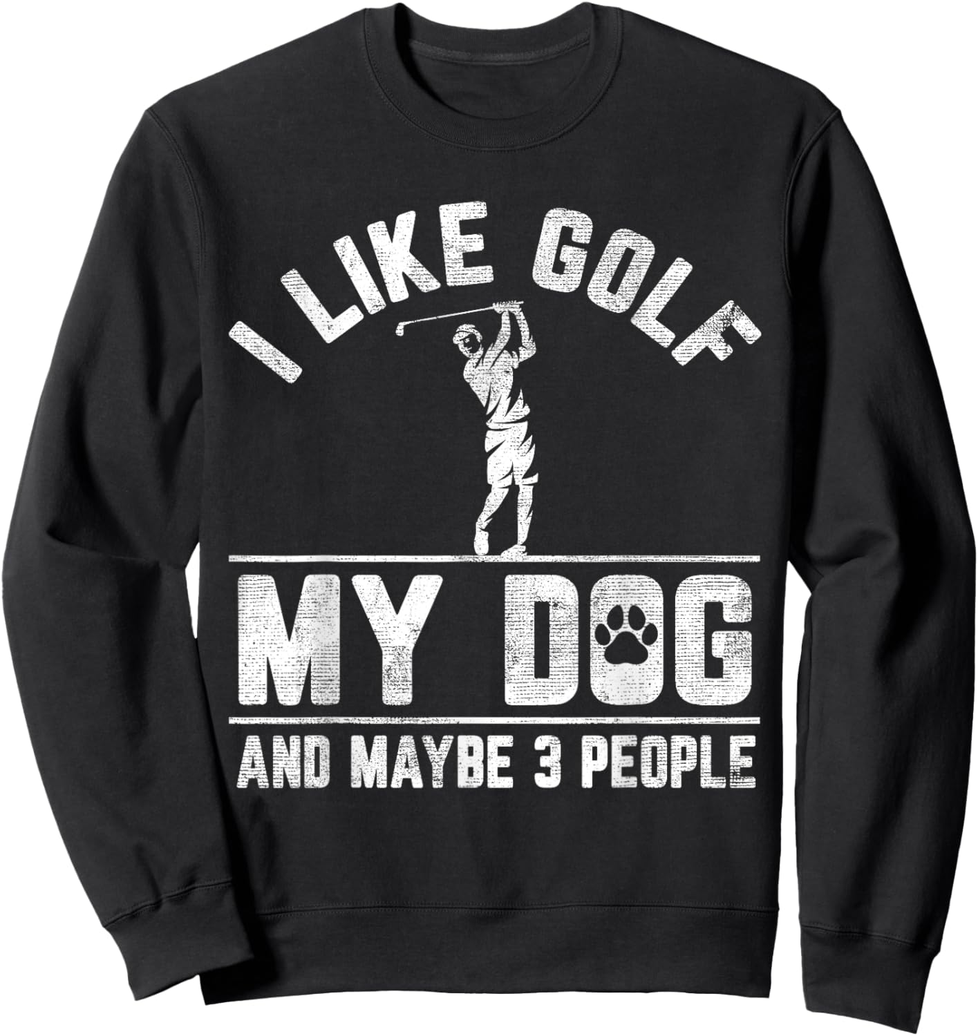 I Like Golf My Dog And Maybe 3 People Funny Saying Sweatshirt - Sweatshirt | Black