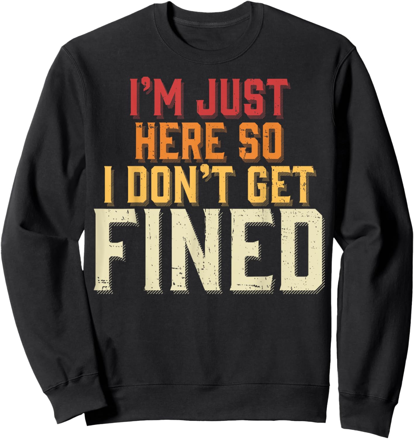 I'm Just Here So I Don't Get Fined Sweatshirt - Sweatshirt | Black
