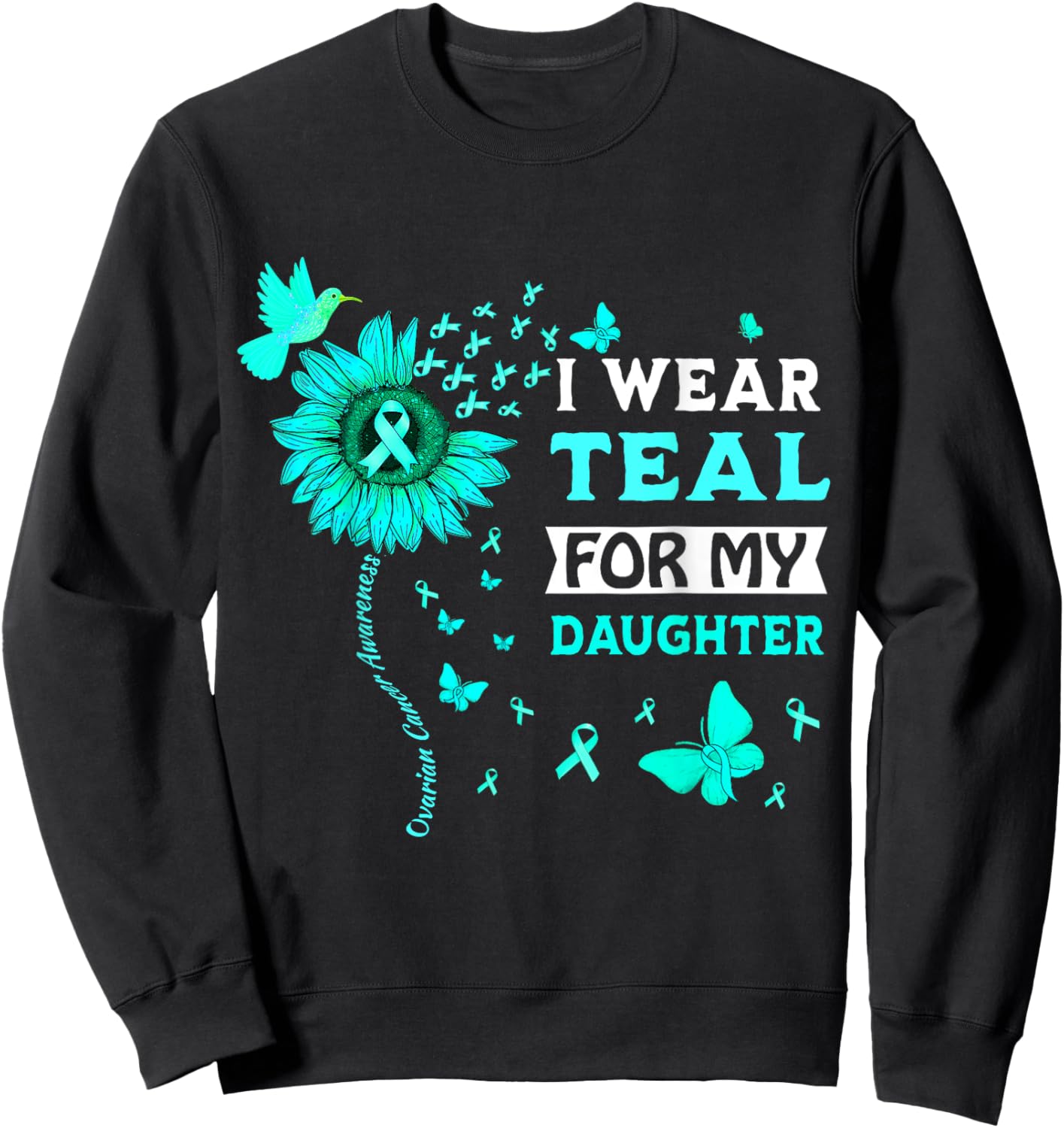 I Wear Teal For My Daughter Ovarian Cancer Awareness Sweatshirt - Sweatshirt | Black