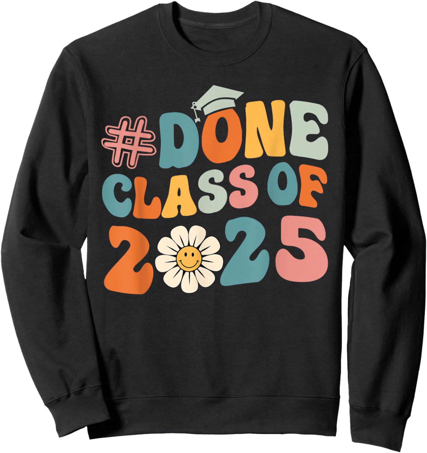 DONE Class Of 2025 - Senior 2025 Graduation 25 Graduate Sweatshirt - Sweatshirt | Black