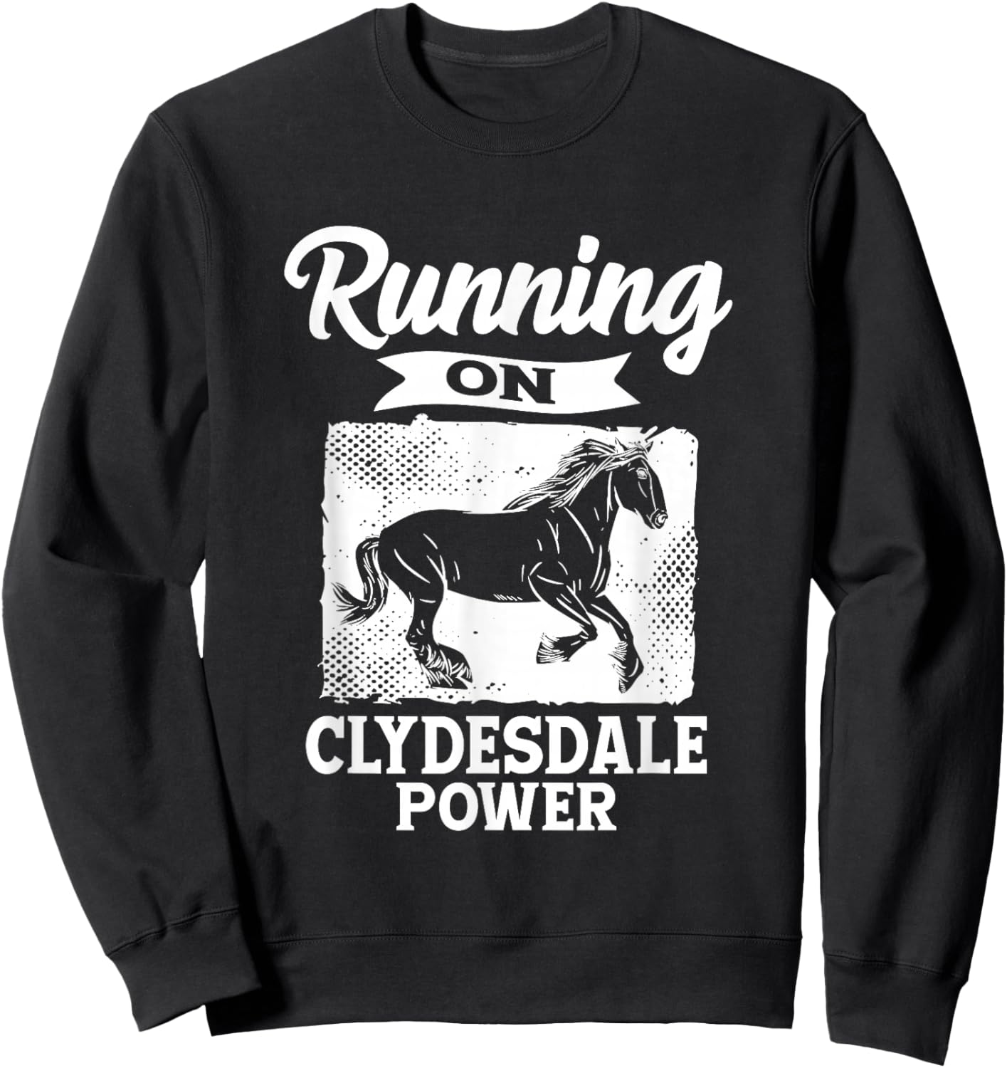 Running On Clydesdale Power Horseback Riding Horse Owner Sweatshirt - Sweatshirt | Black