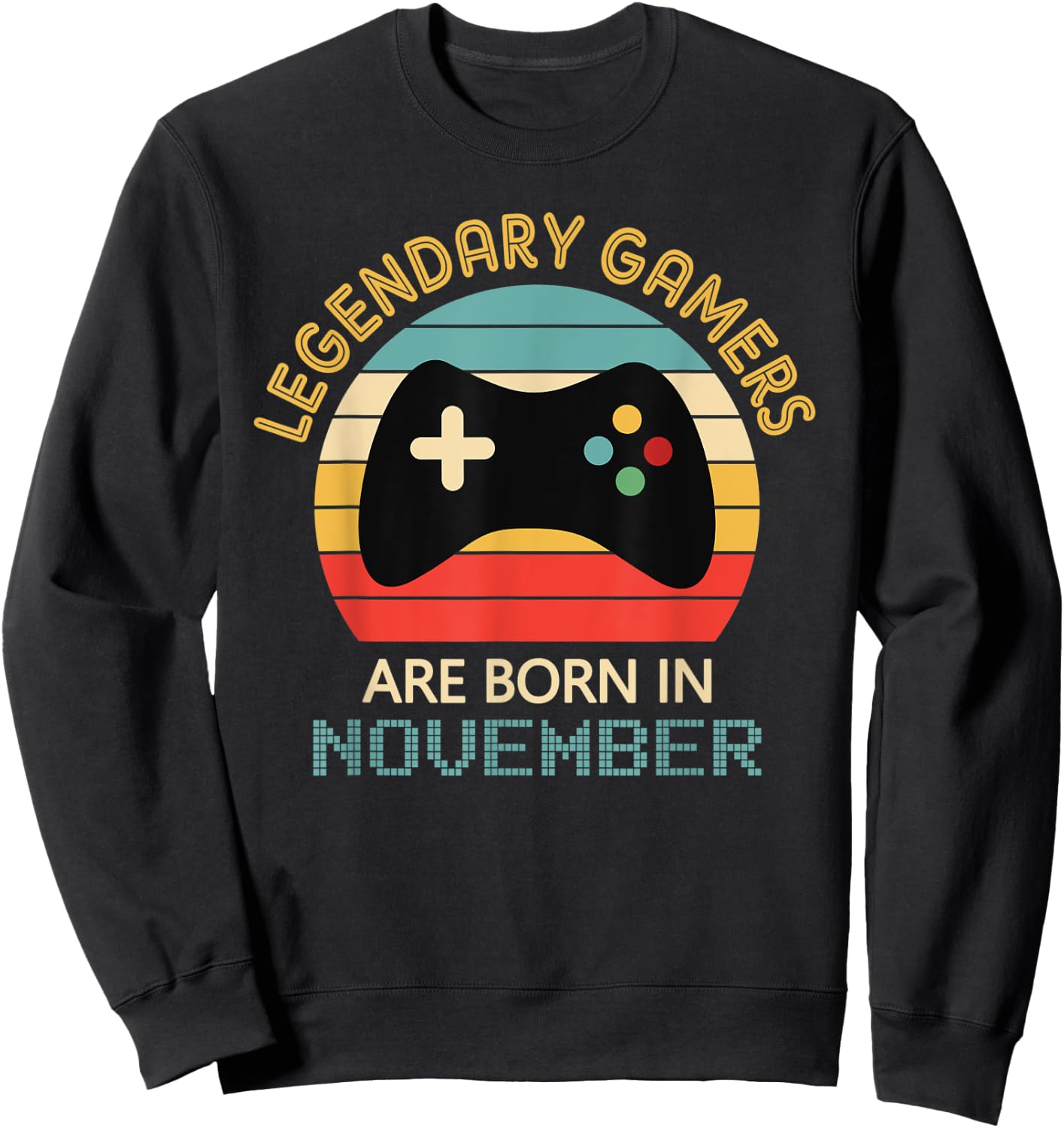 November Birthday Gift Legendary Gamers Are Born in November Sweatshirt - Sweatshirt | Black