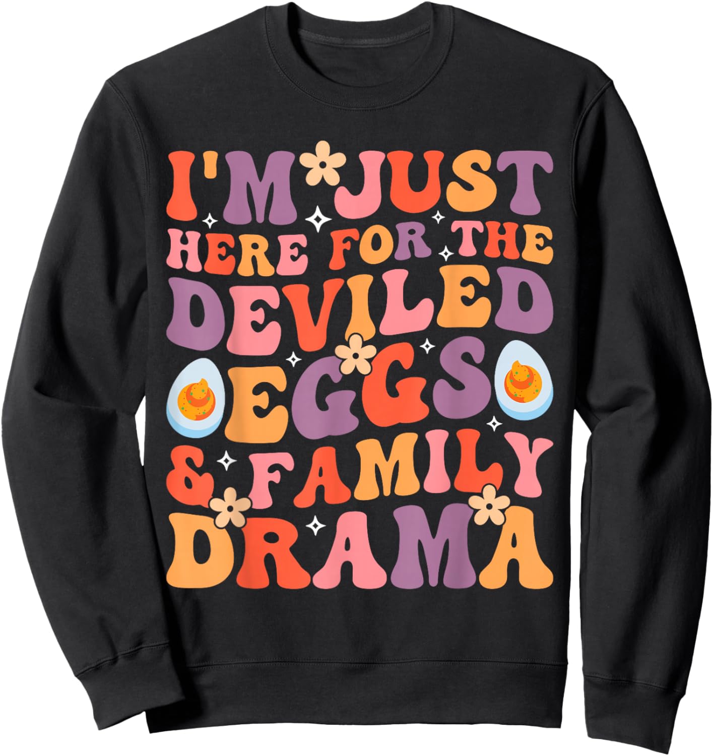 Thanksgiving I'm Just Here for The Deviled Eggs Family Drama Sweatshirt - Sweatshirt | Black