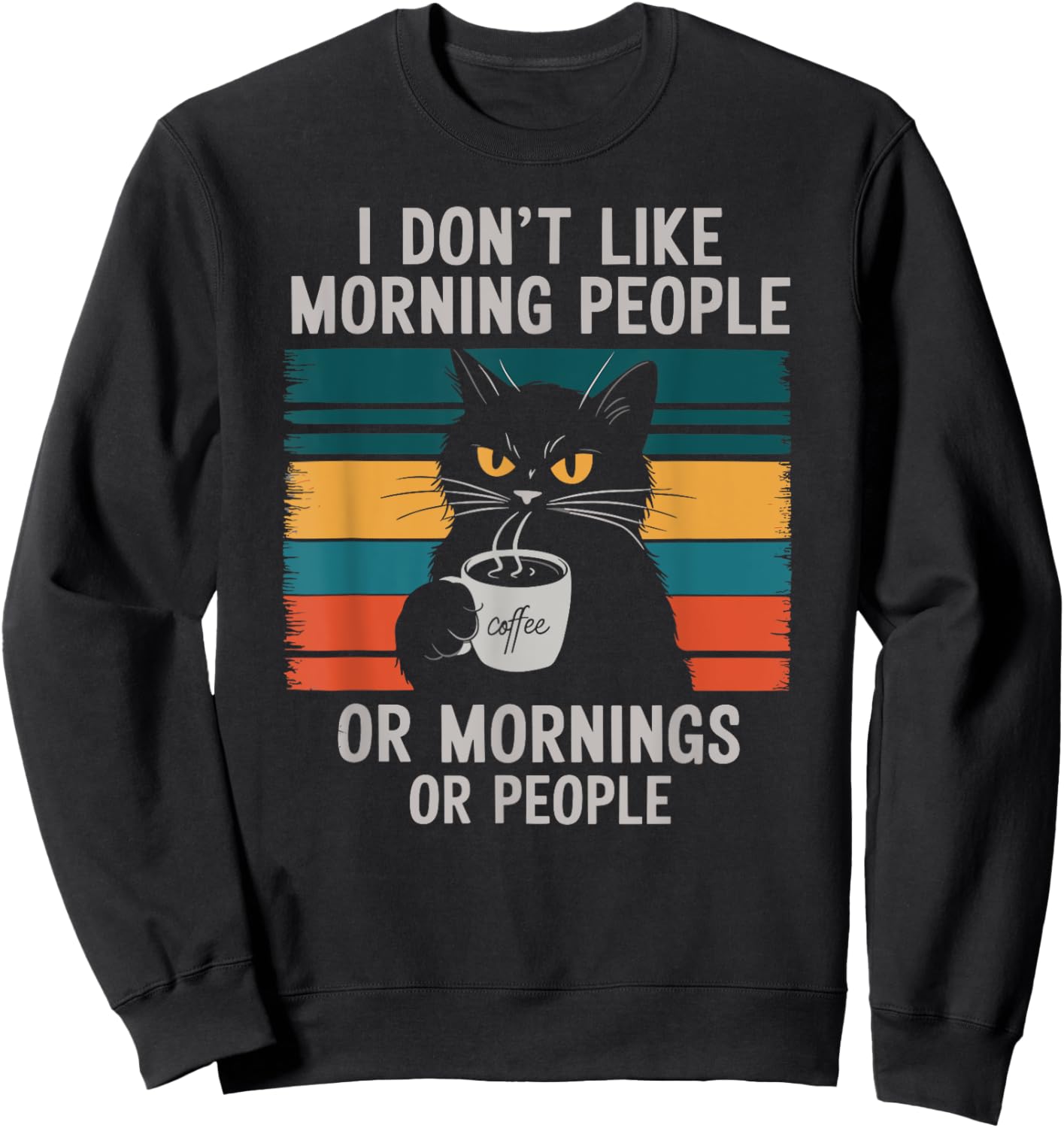 I Hate Morning People And Mornings And People Coffee Cat Men Women Sweatshirt - Sweatshirt | Black