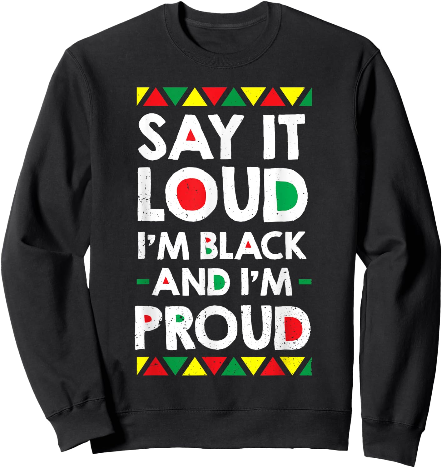 Say It Loud I'm Black And I'm Proud African American Gift Sweatshirt - Sweatshirt | Black